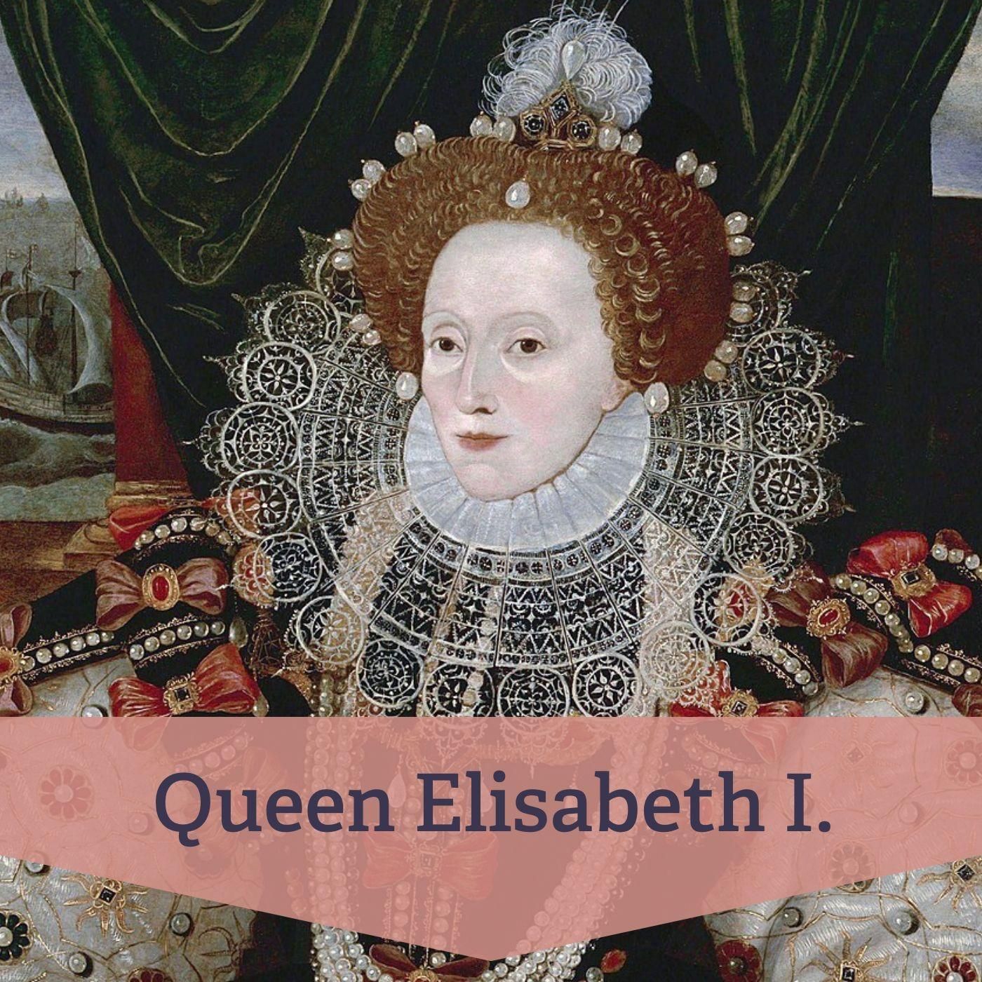 #31 Queen Elizabeth I. – Monarchin weiblicher Alleinherrschaft