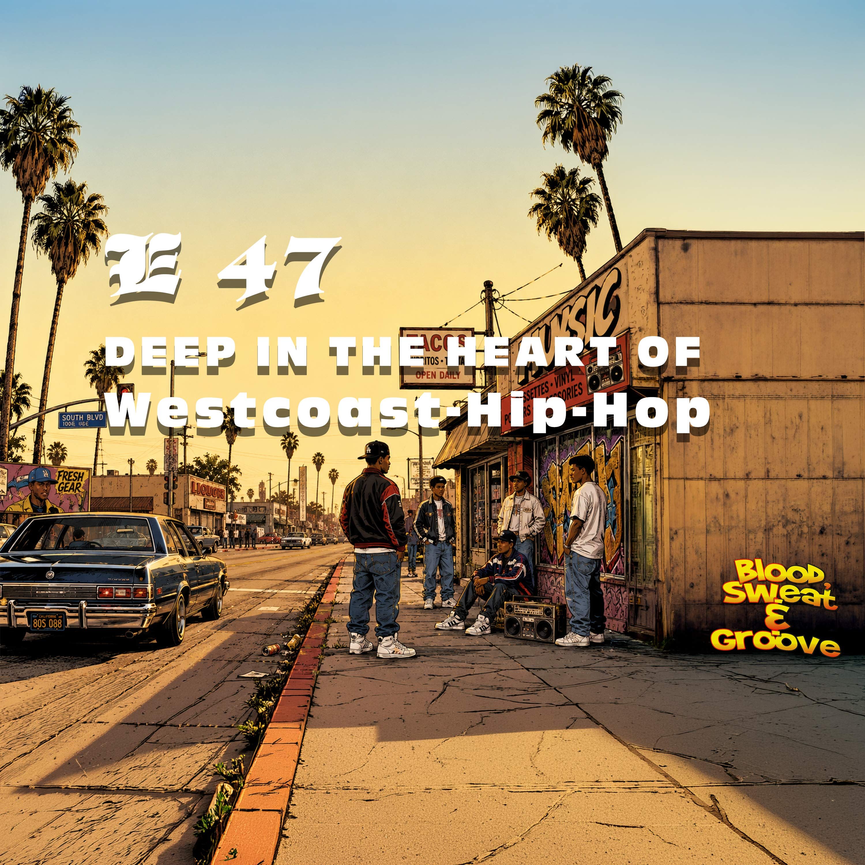 E 47: Deep In The Heart Of Westcoast-Hip-Hop