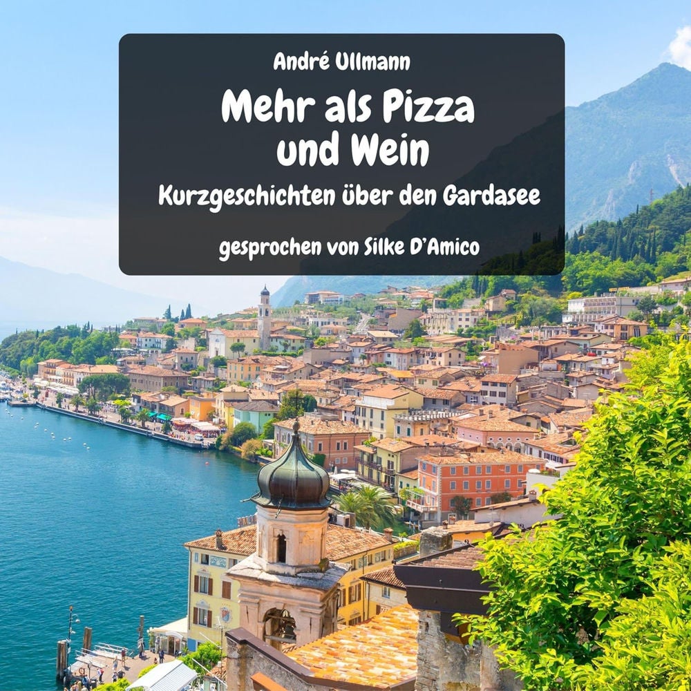 Mehr als Pizza und Wein - Kurzgeschichten vom Gardasee
