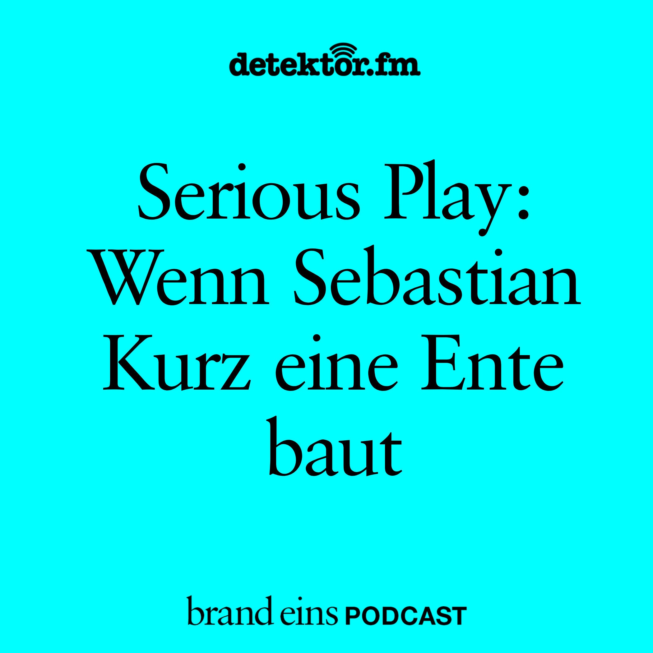 Serious Play: Wenn Sebastian Kurz eine Ente baut