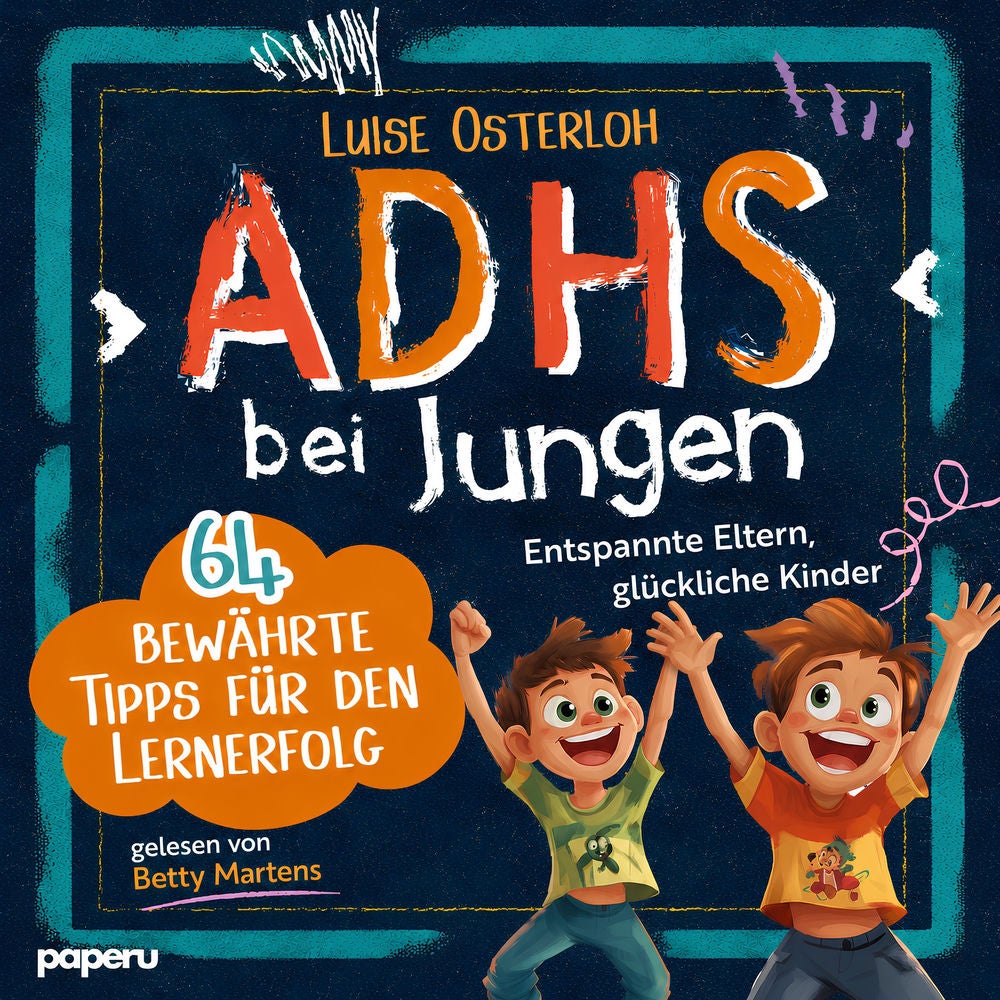 ADHS bei Jungen - 64 bewährte Tipps für den Lernerfolg