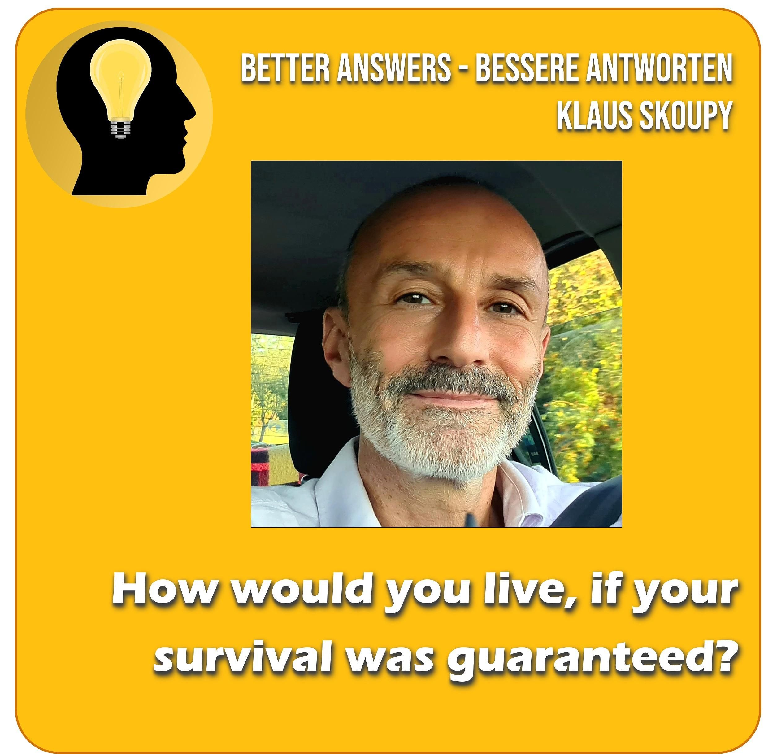 How would you live, if your survival was guaranteed