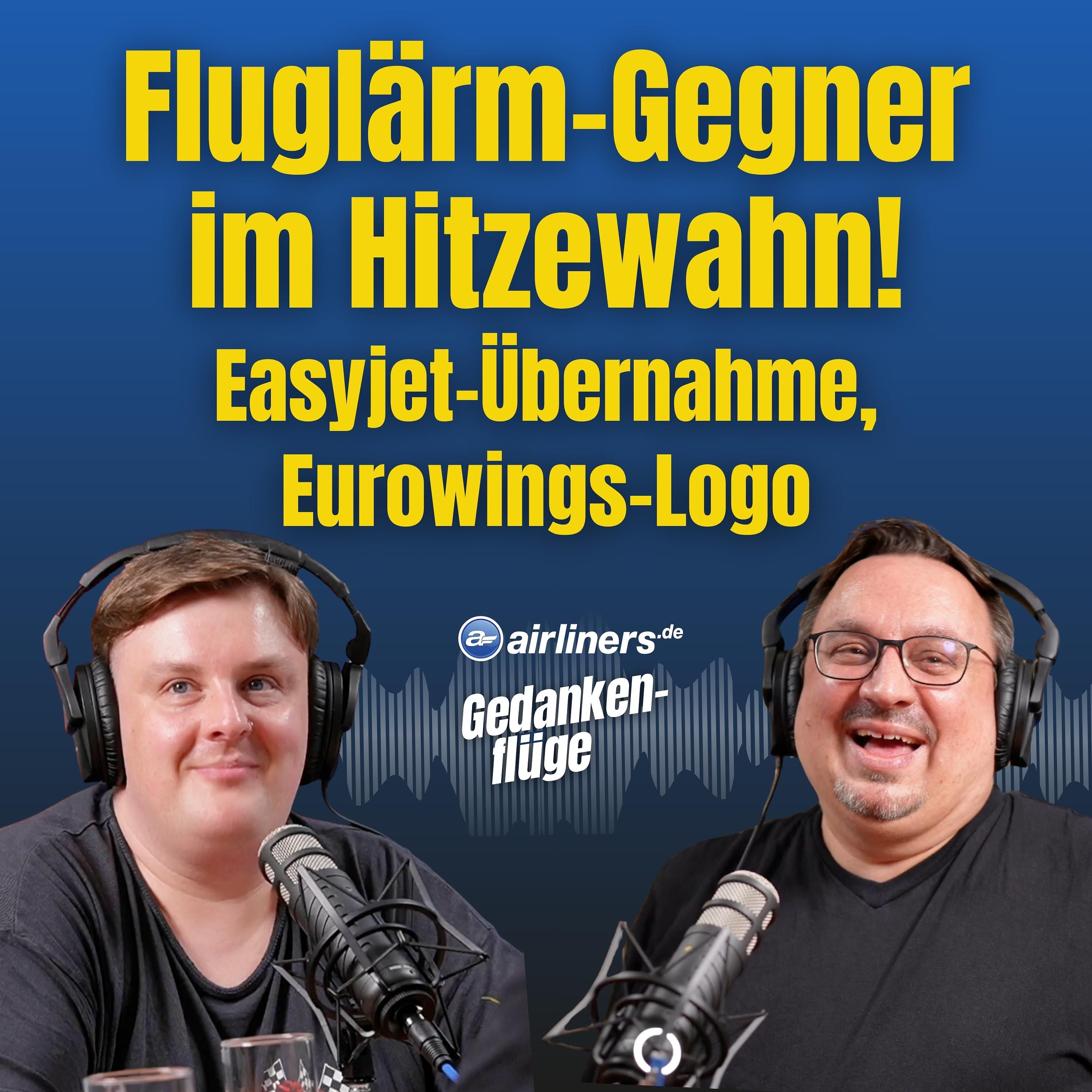 Fluglärm-Wahn, Easyjet-Übernahmepoker, Starlux kommt nach Europa