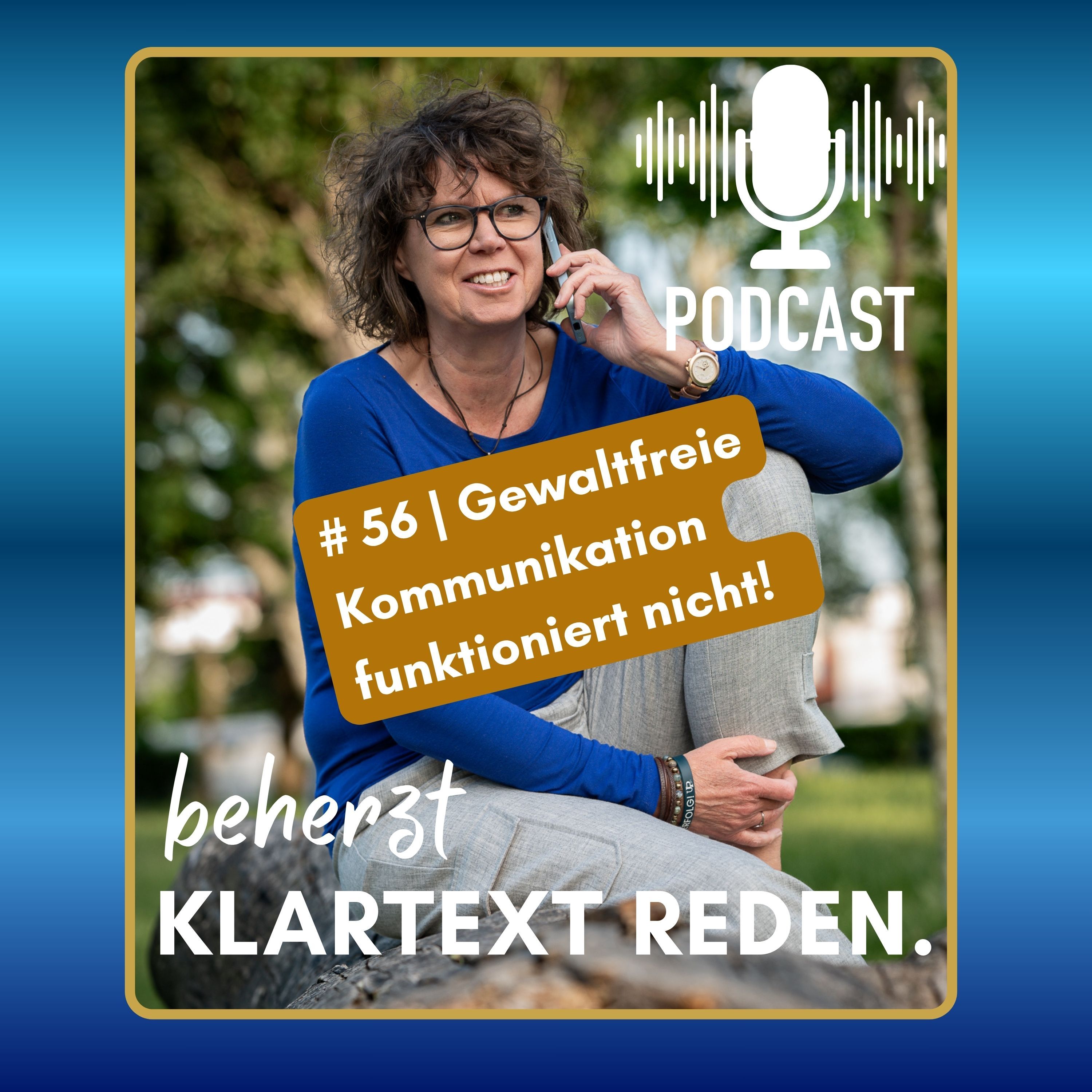 #56 | beherzt Klartext reden | Gewaltfreie Kommunikation funktioniert nicht...