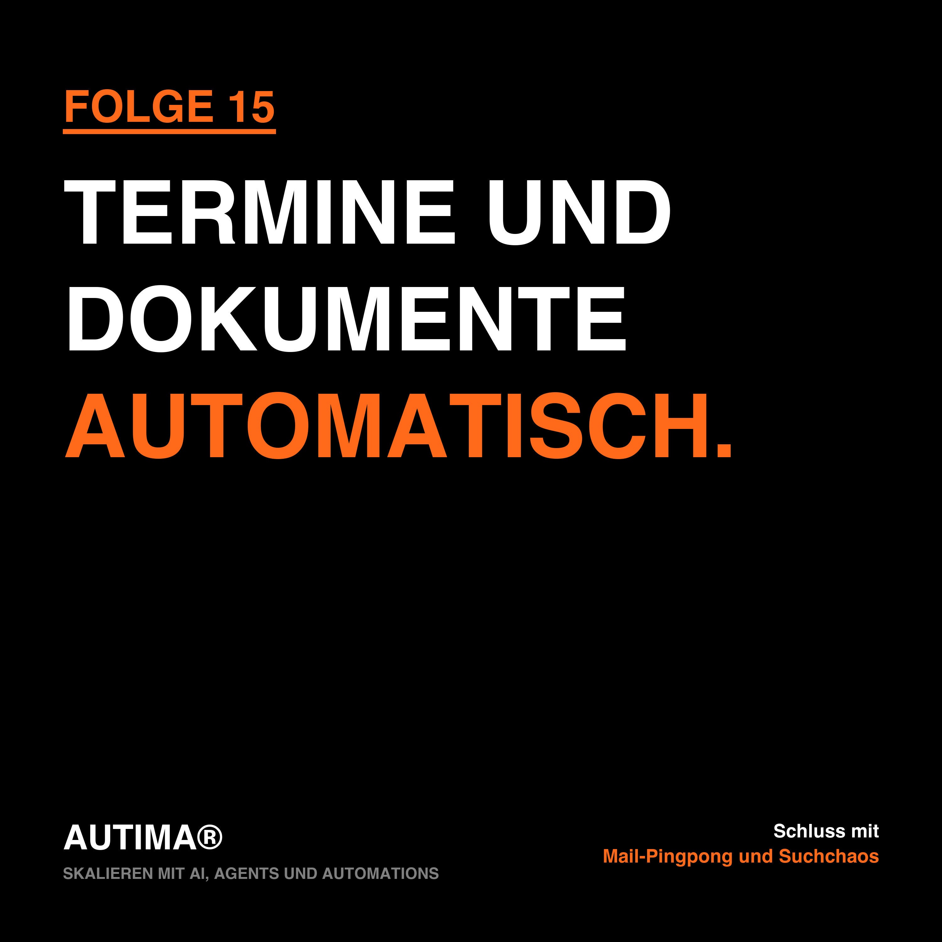 Folge 15: Skalieren mit AI, Agents und Automations: Terminchaos und Dokumentenflut