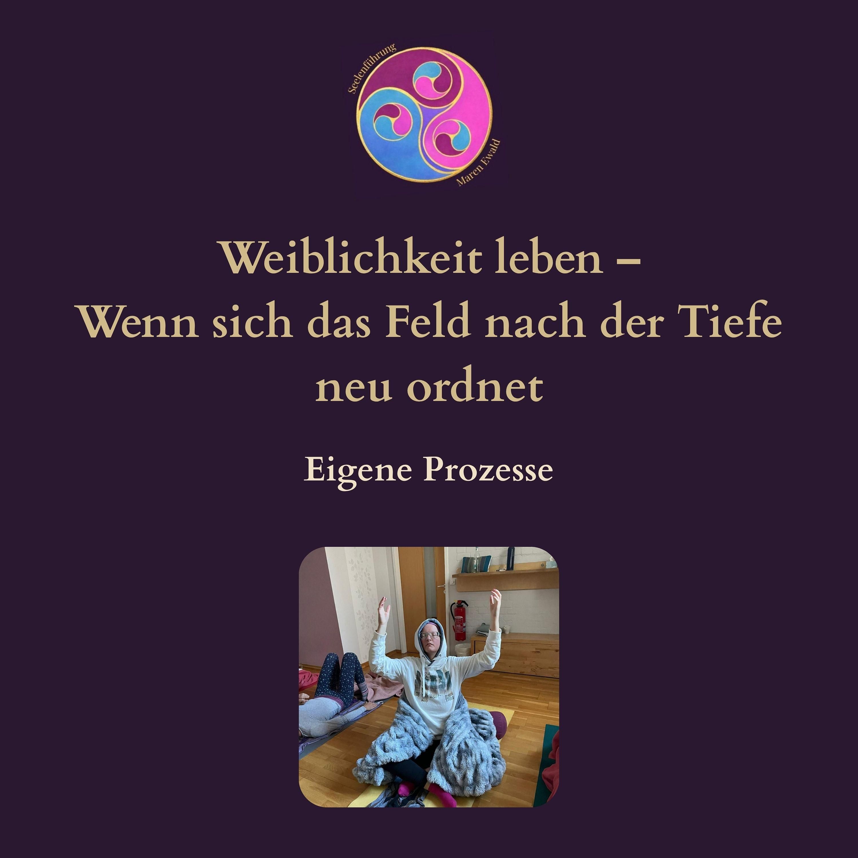 Prozess Teil 2/2: Weiblichkeit leben – Wenn sich das Feld nach der Tiefe neu ordnet