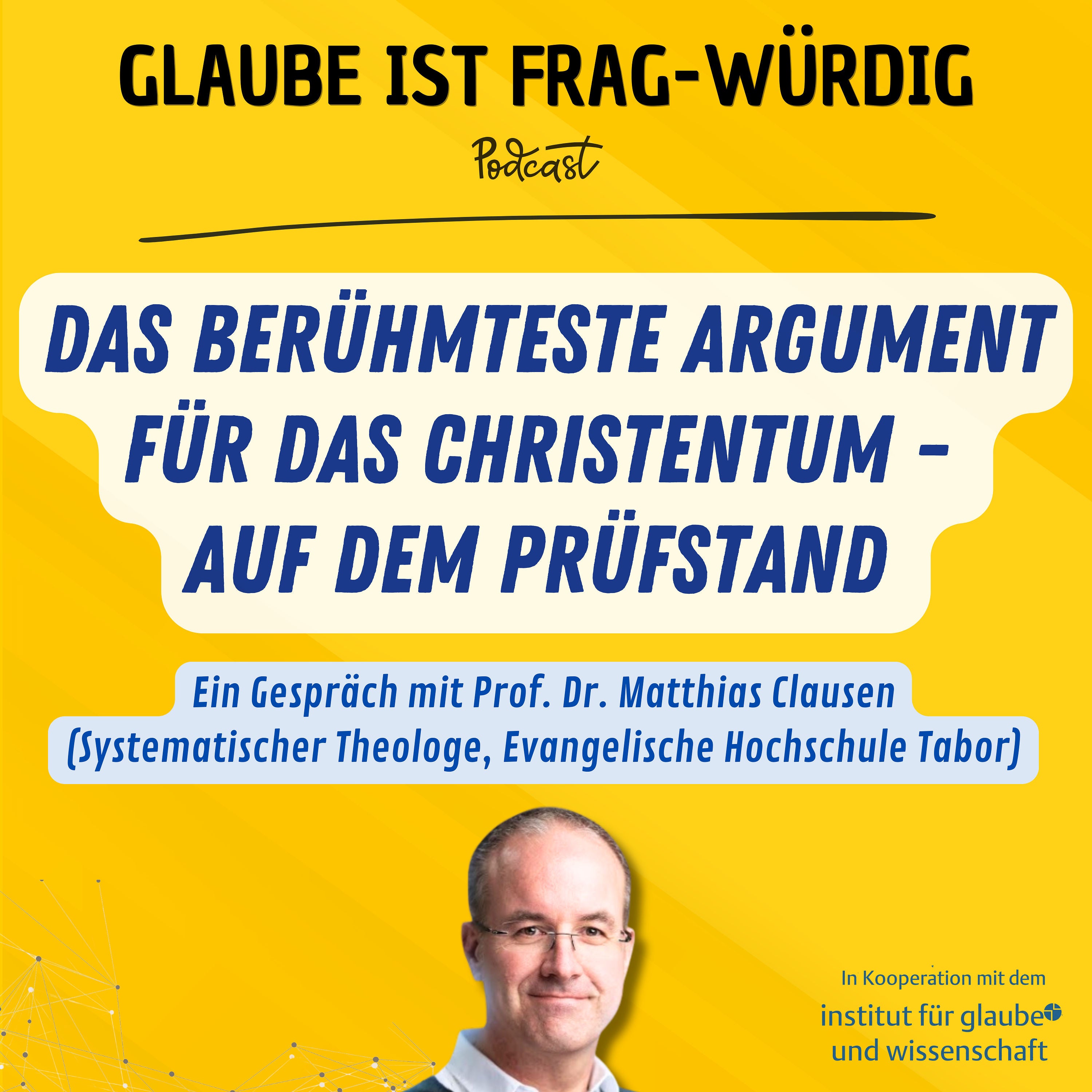 Das berühmteste Argument für das Christentum auf dem Prüfstand - Ein Gespräch mit Prof. Dr. Matthias Clausen (Systematischer Theologe, Evangelische Hochschule Tabor)