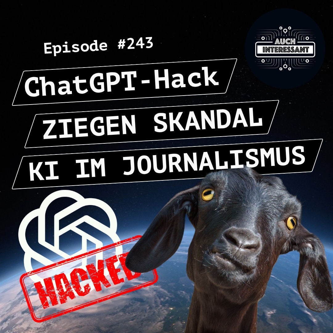 #243 ChatGPT-Hack, Ziegen Skandal, KI im Journalismus