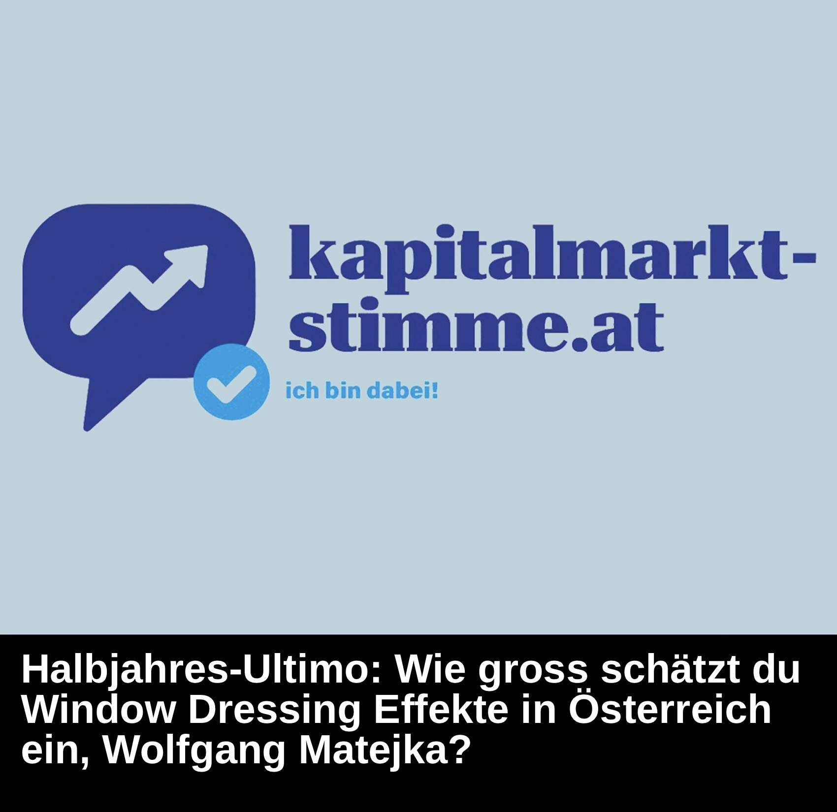 Kapitalmarkt-stimme.at daily voice: Wie gross schätzt du Window Dressing Effekte in Österreich ein, Wolfgang Matejka?