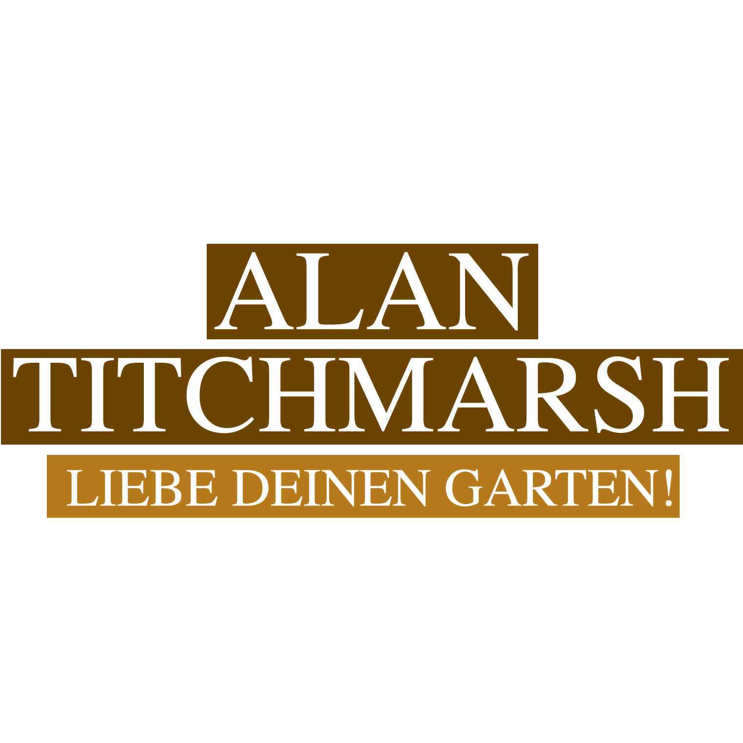 Alan Titchmarsh: Liebe deinen Garten!