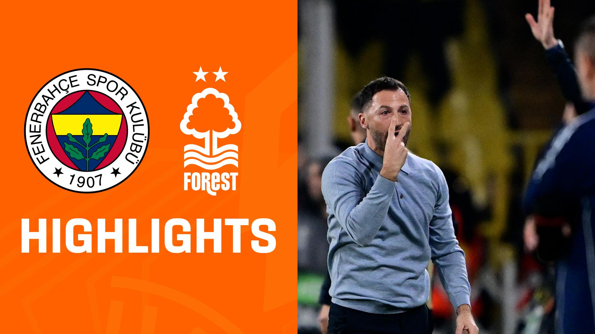 Highlights: Fenerbahce Istanbul vs. Nottingham Forest