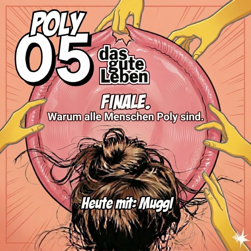 POLY WG 05 I FINALE. Warum alle Menschen Poly sind.