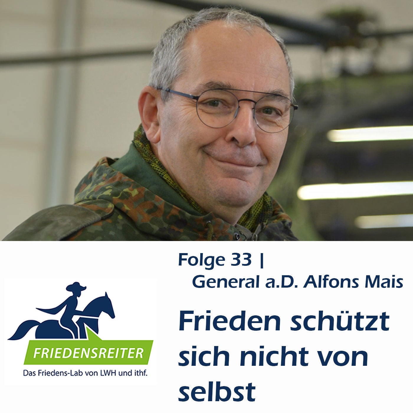 Folge 33 | Frieden schützt sich nicht von selbst | Gast: General a.D. Alfons Mais