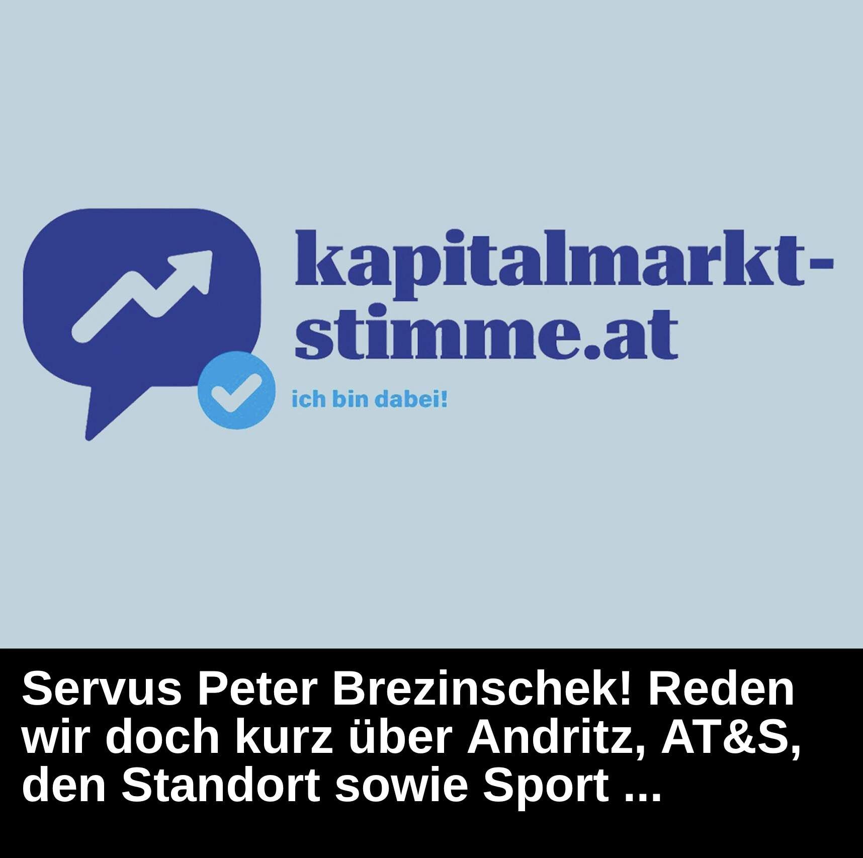 Kapitalmarkt-stimme.at daily voice: Servus Peter Brezinschek! Reden wir doch kurz über Andritz, AT&S, den Standort sowie Sport...