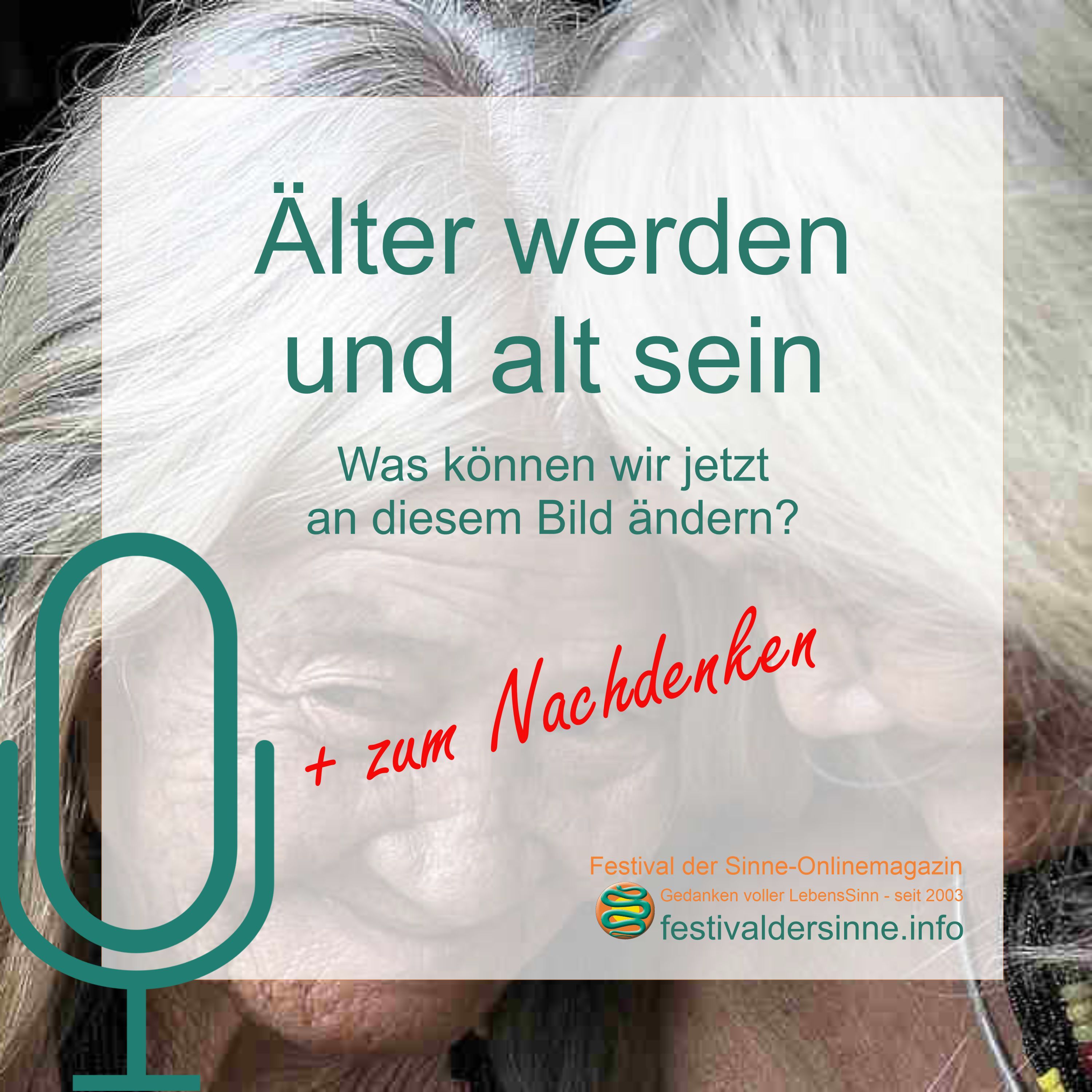 Gedanken um das Älter werden und das Alt sein: Was können wir jetzt ändern?