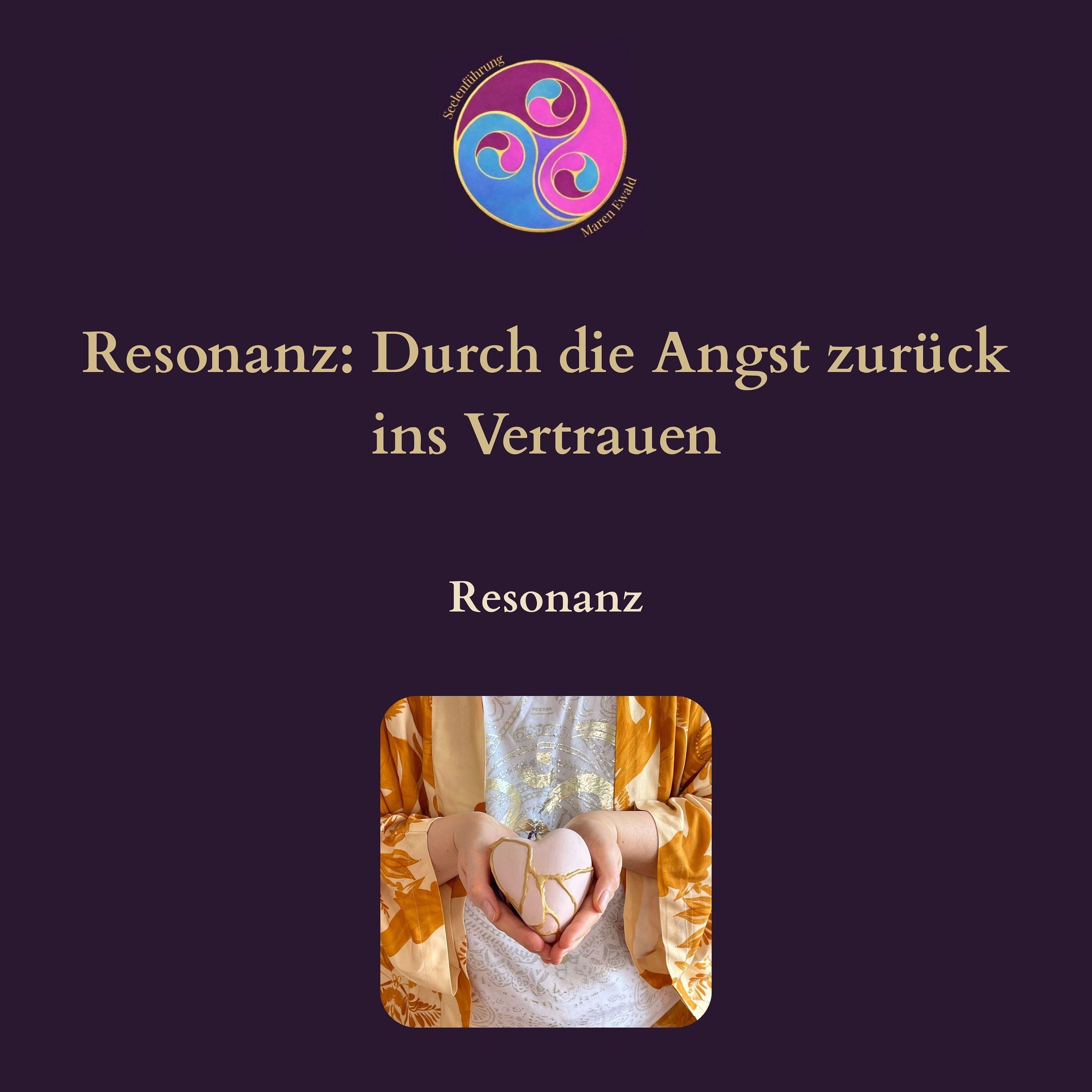 Resonanz: Durch die Angst zurück ins Vertrauen