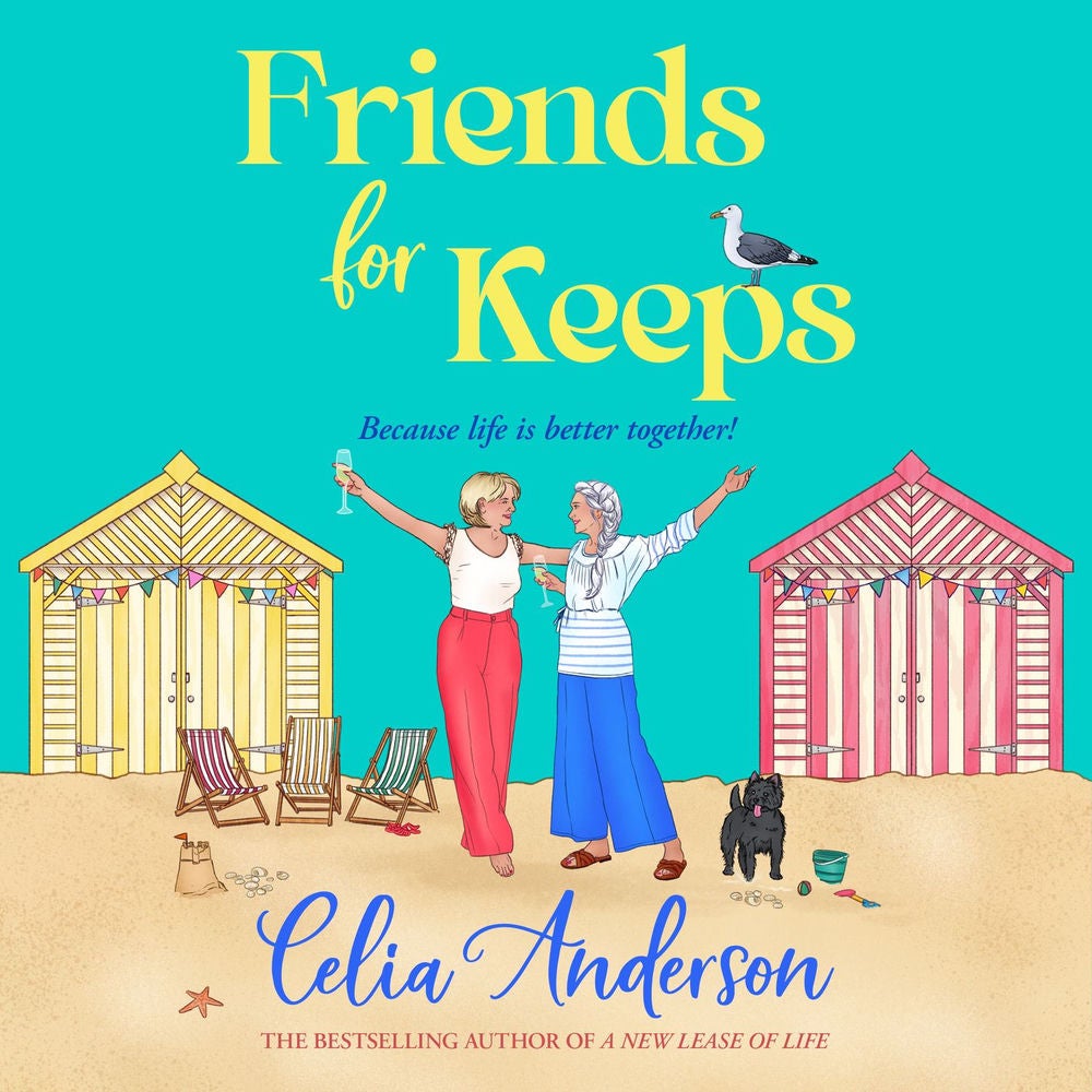 Friends for Keeps - A BRAND NEW uplifting and witty story about friendship and fresh starts from Celia Anderson