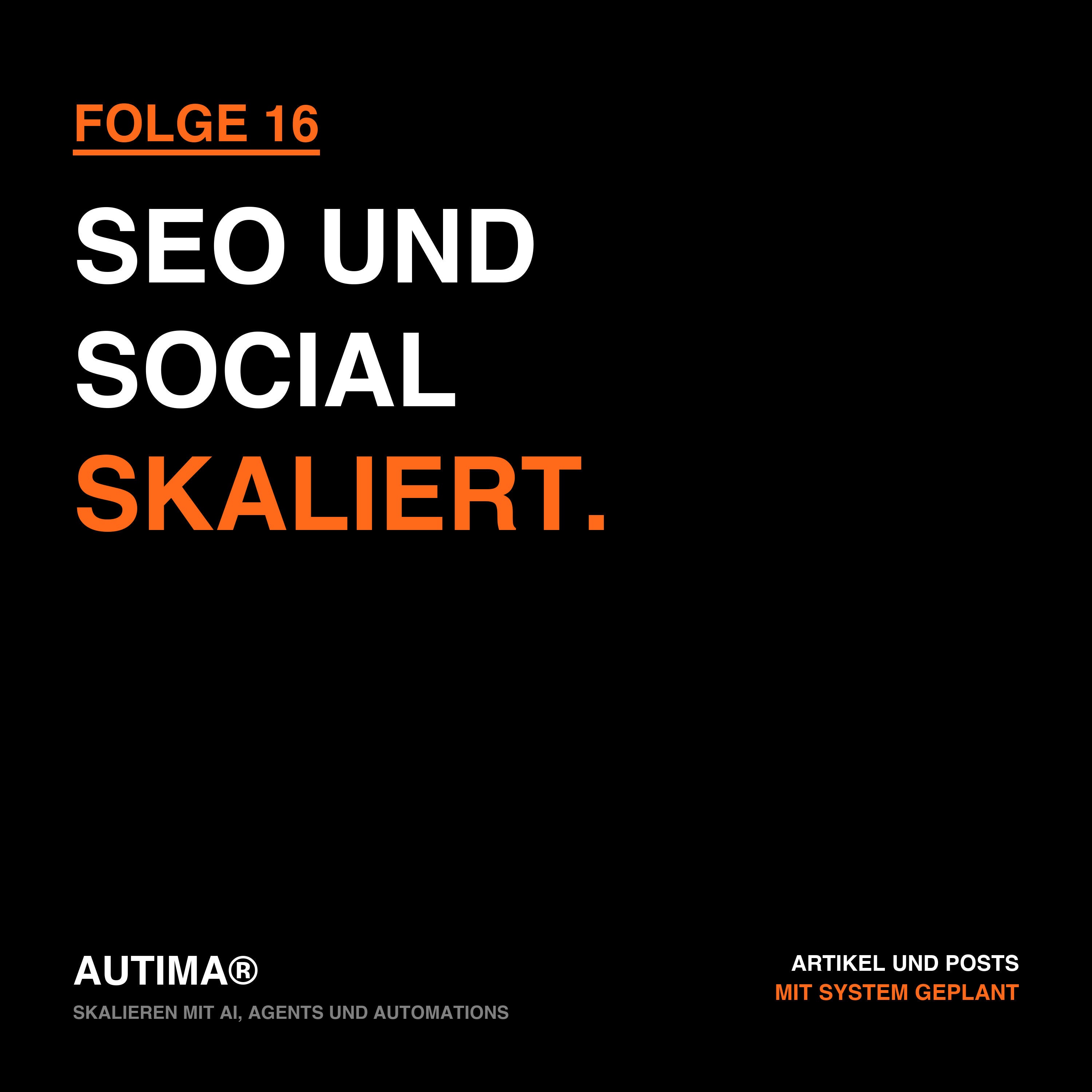 Folge 16: Skalieren mit AI, Agents und Automations: SEO-Content und Social-Media-Kalender