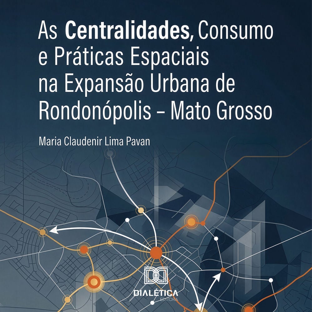 As Centralidades, Consumo e Práticas Espaciais na Expansão Urbana de Rondonópolis – Mato Grosso