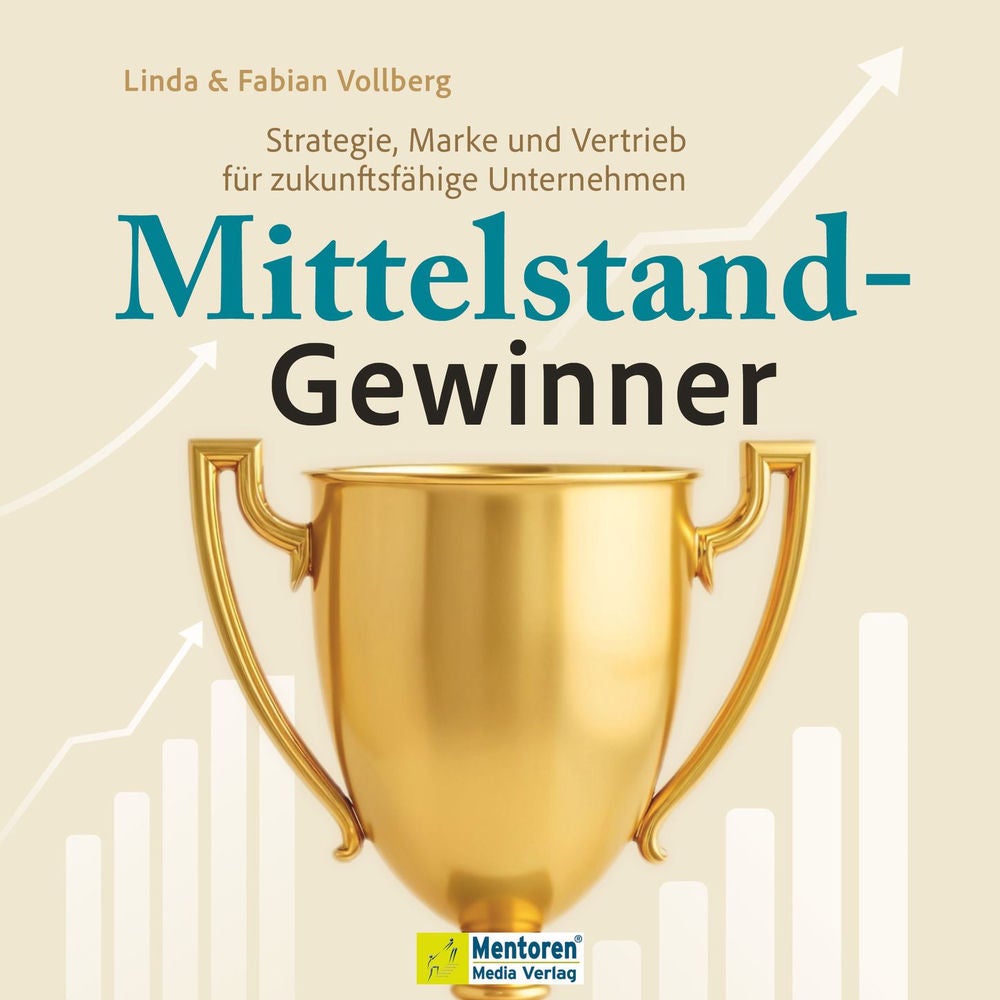 Mittelstand-Gewinner - Strategie, Marke und Vertrieb für zukunftsfähige Unternehmen