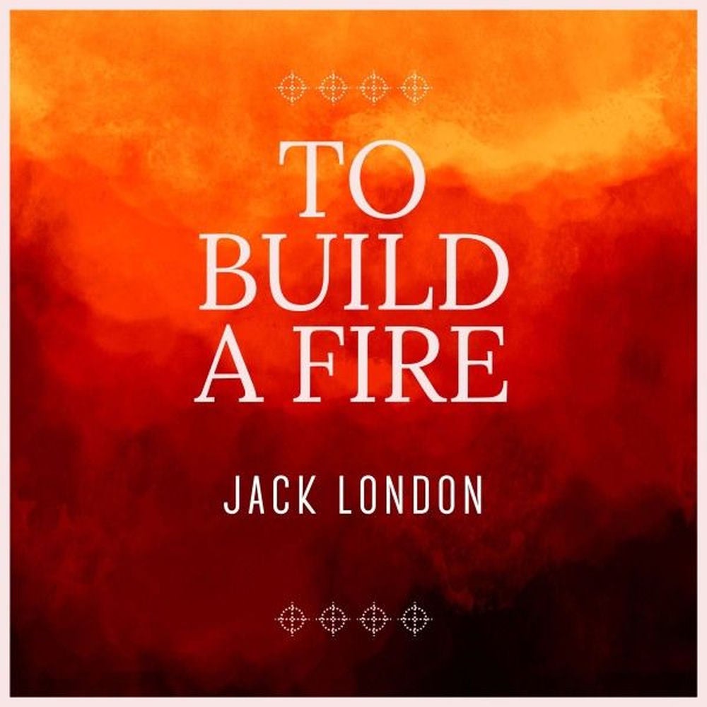 To Build a Fire