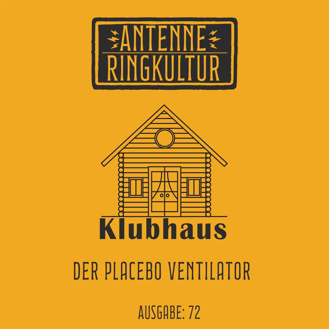 Antenne Ringkultur [Ausgabe 72]: Klubhaus "Der Placebo Ventilator"
