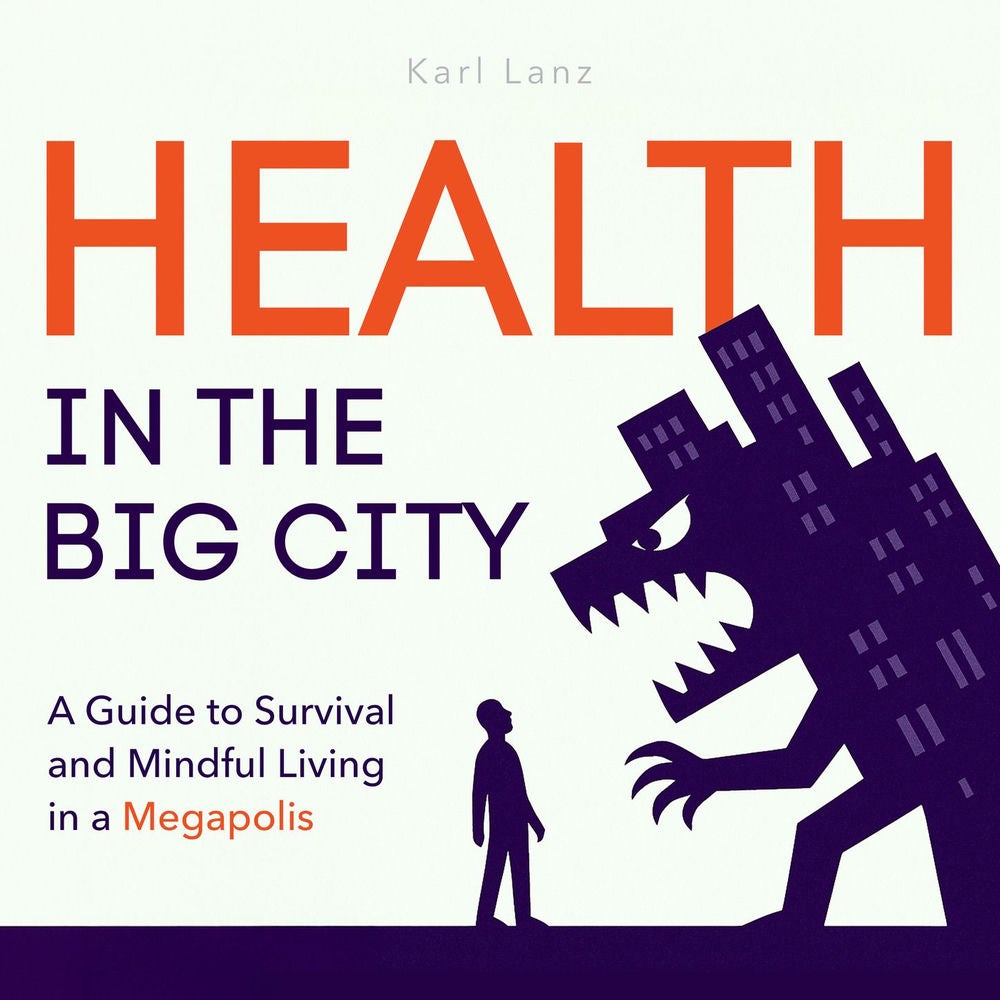 Health in the Big City - A Guide to Survival and Mindful Living in a Megapolis
