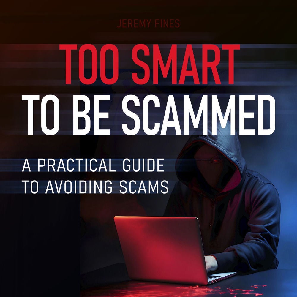 Too Smart to Be Scammed - A Practical Guide to Avoiding Scams