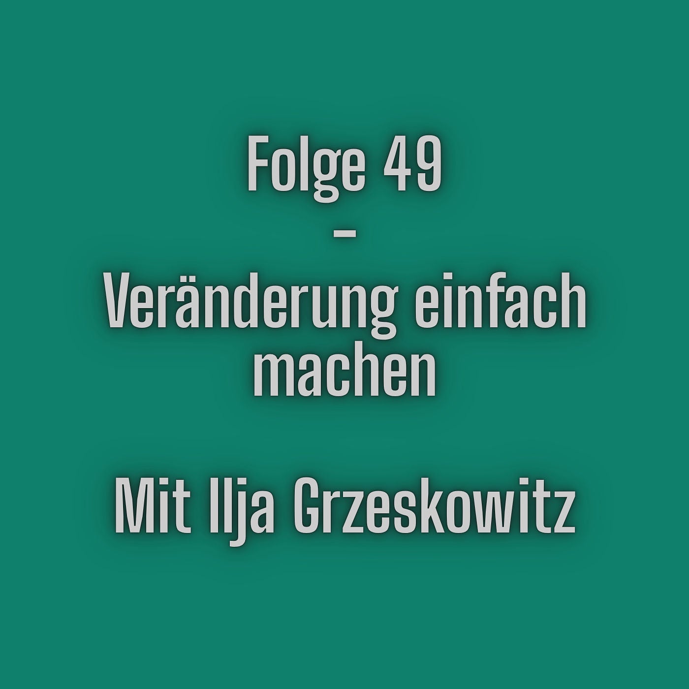 Folge 49 - Veränderung einfach machen