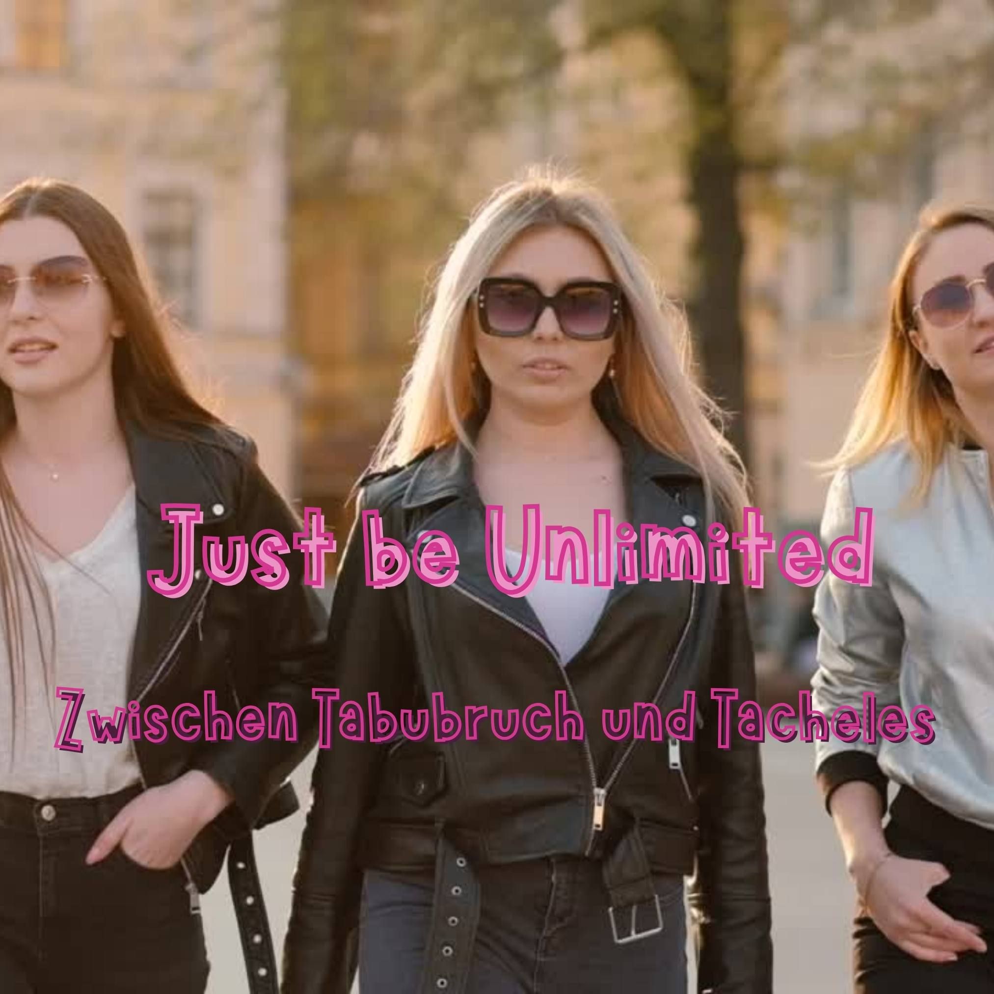 Just be Unlimited - zwischen Tabubruch und Tacheles