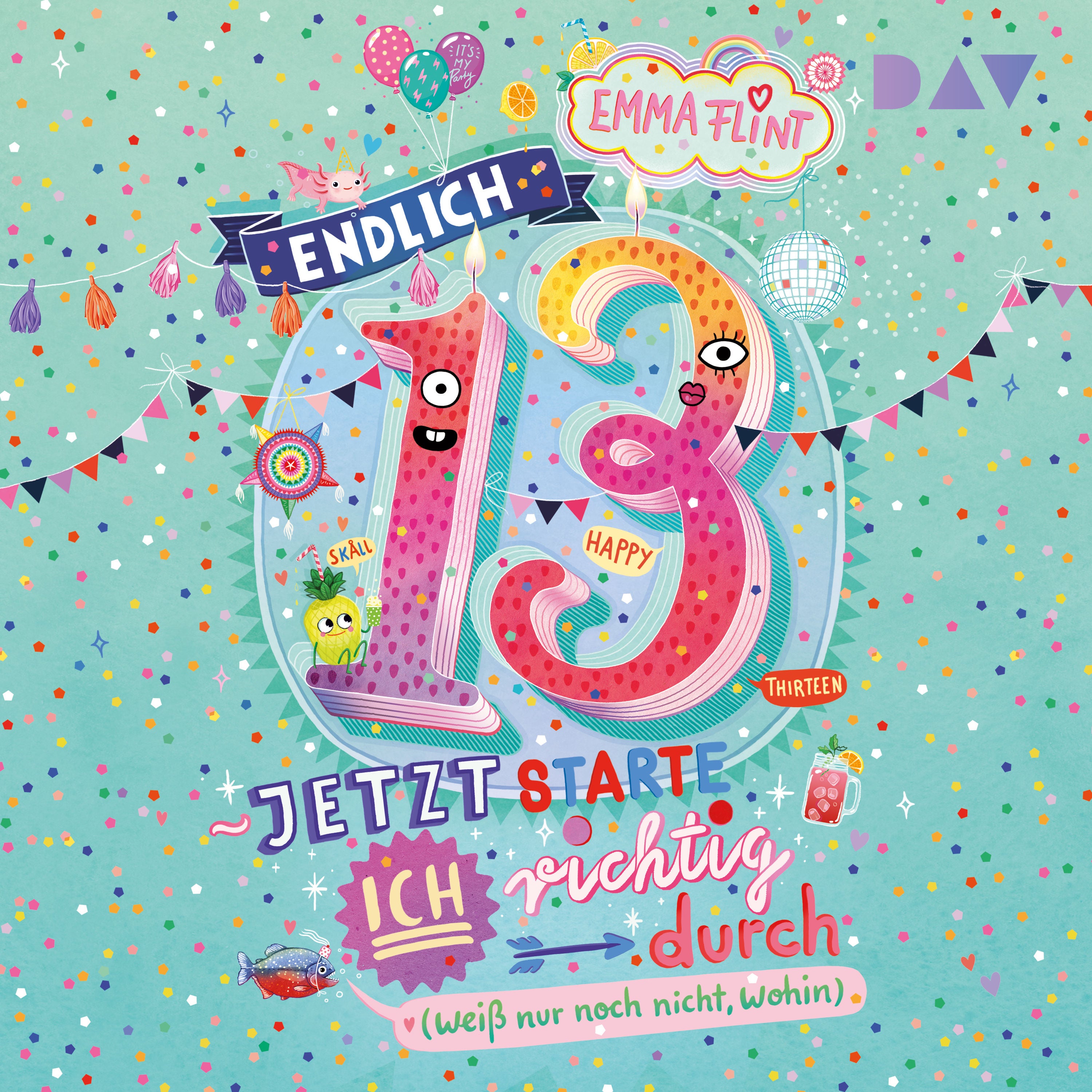 Endlich 13 – Jetzt starte ich richtig durch (weiß nur noch nicht, wohin)