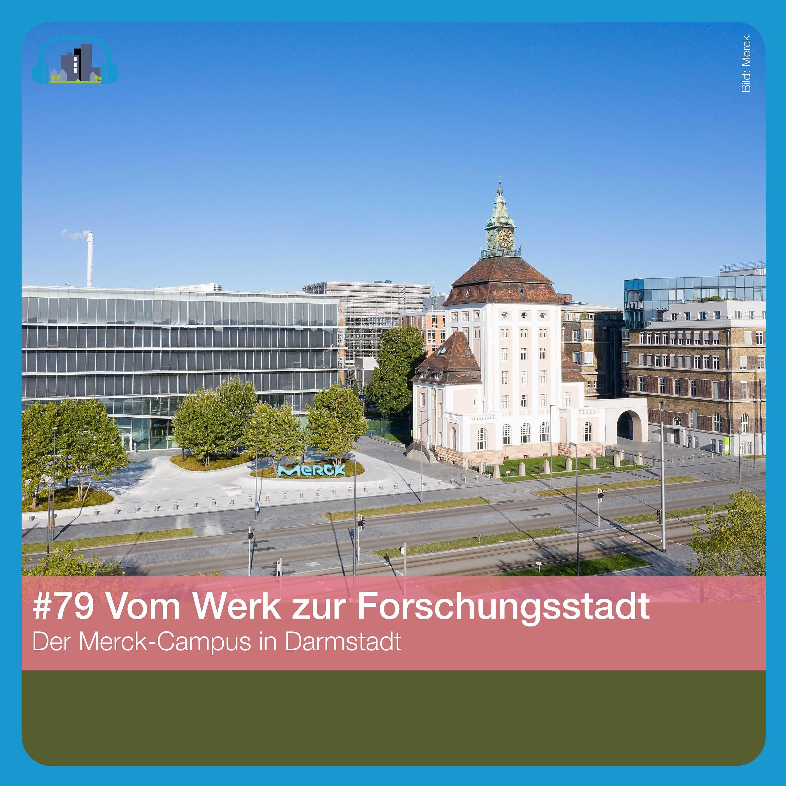 #79 Vom Werk zur Forschungsstadt – der Merck-Campus in Darmstadt