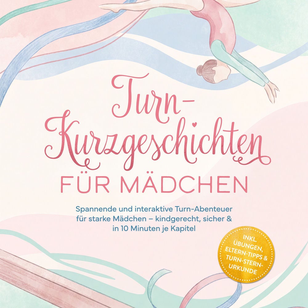 Turn-Kurzgeschichten für Mädchen: Spannende und interaktive Turn-Abenteuer für starke Mädchen – kindgerecht, sicher & in 10 Minute