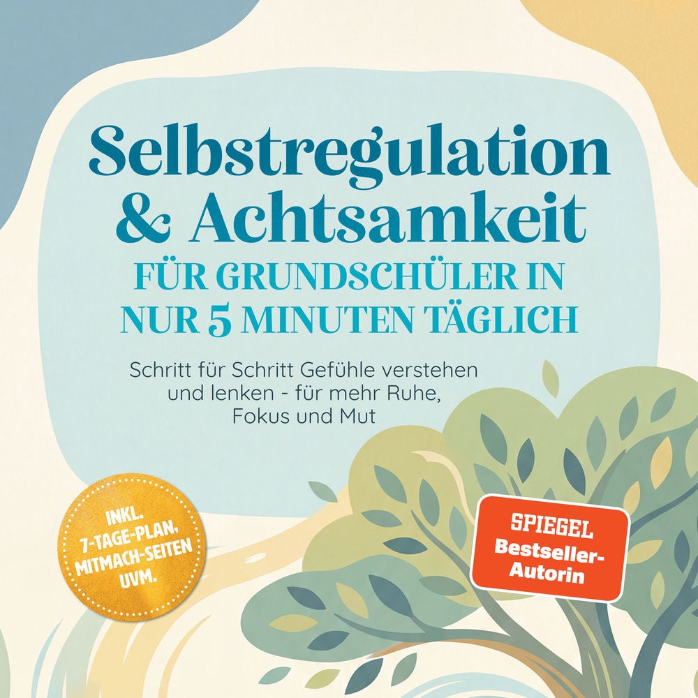 Selbstregulation & Achtsamkeit für Grundschüler in nur 5 Minuten täglich: Schritt für Schritt Gefühle verstehen und lenken - für m