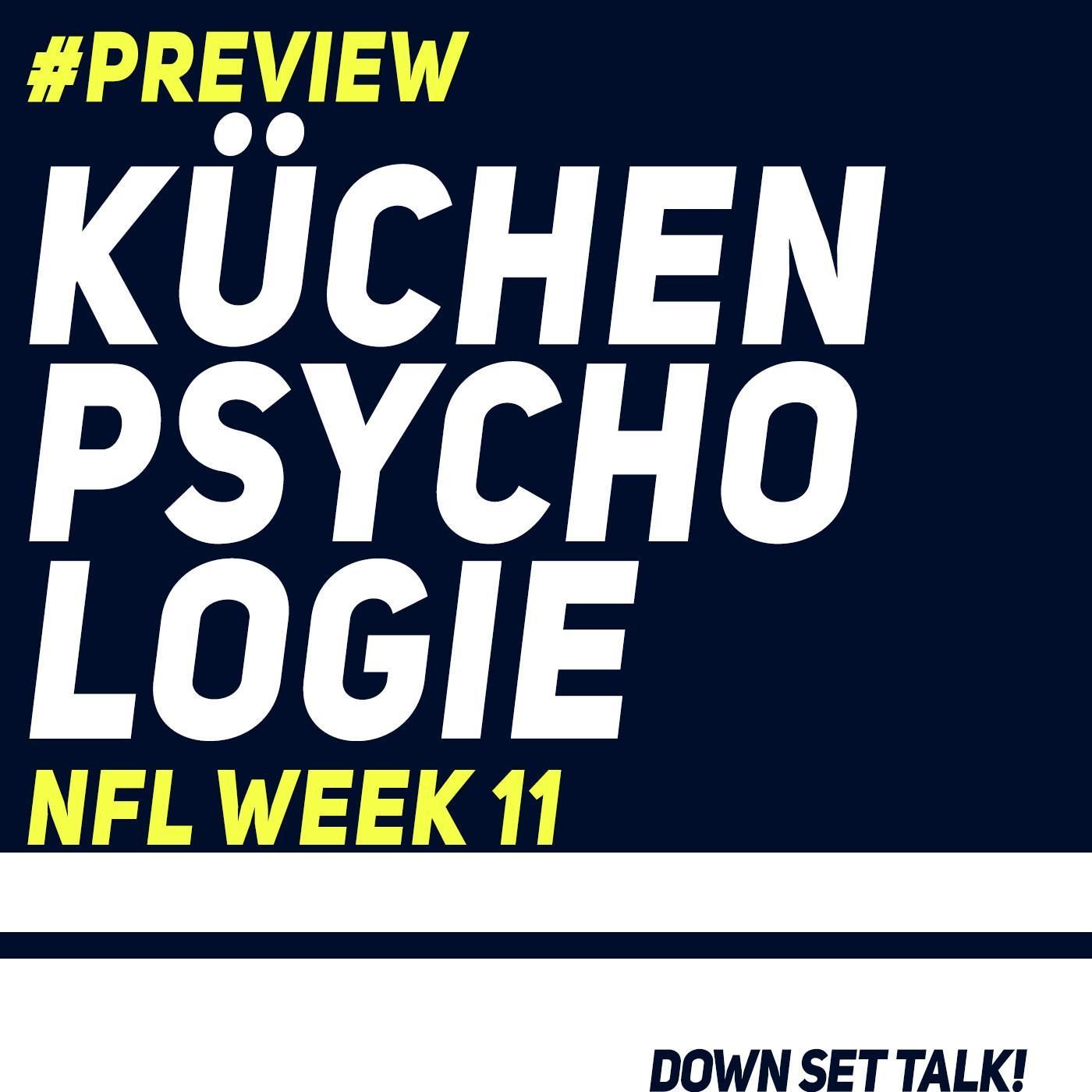 KÜCHENPSYCHOLOGIE - NFL Preview Week 11