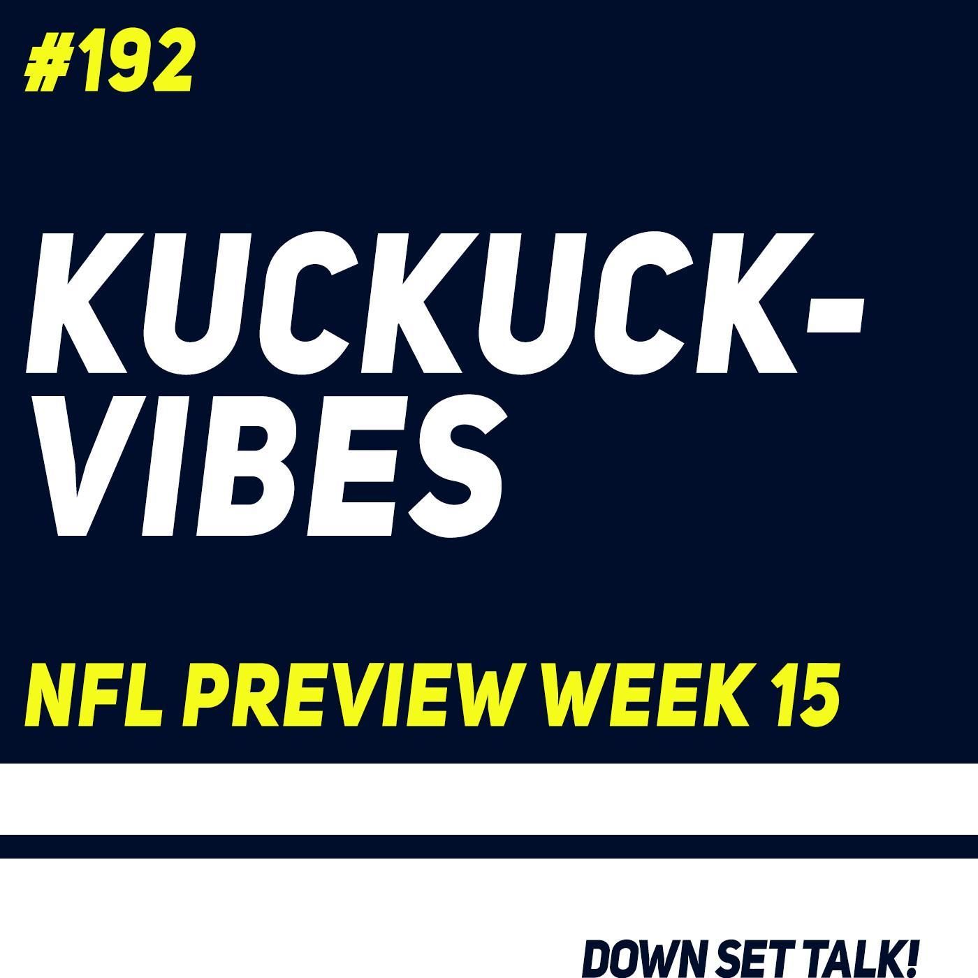 KUCKUCK-VIBES - NFL Preview Week 15