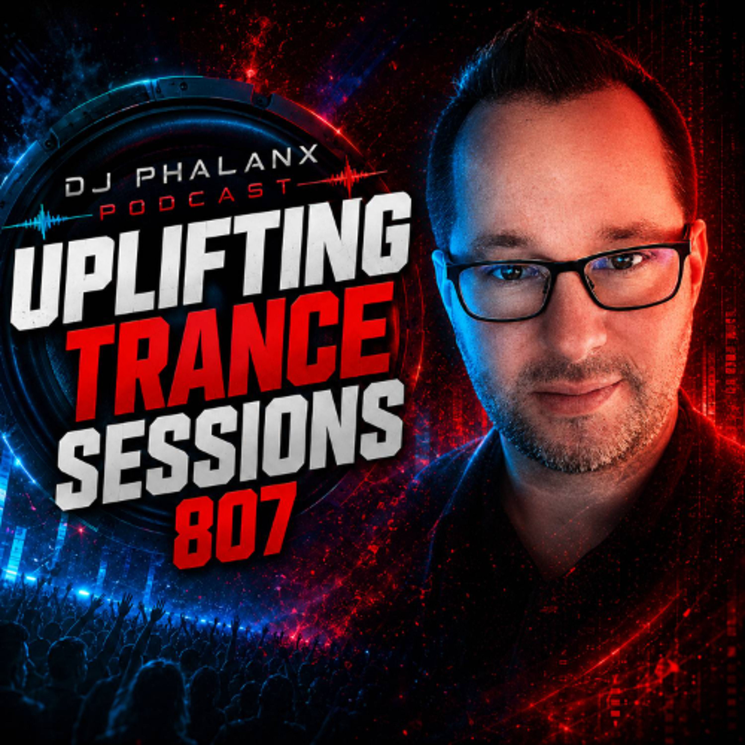 Uplifting Trance Sessions EP. 807 with DJ Phalanx 💫 (Trance Podcast)