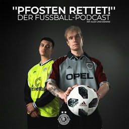 "PFOSTEN RETTET!" - Der Fußball-Podcast mit Alex und Dennis