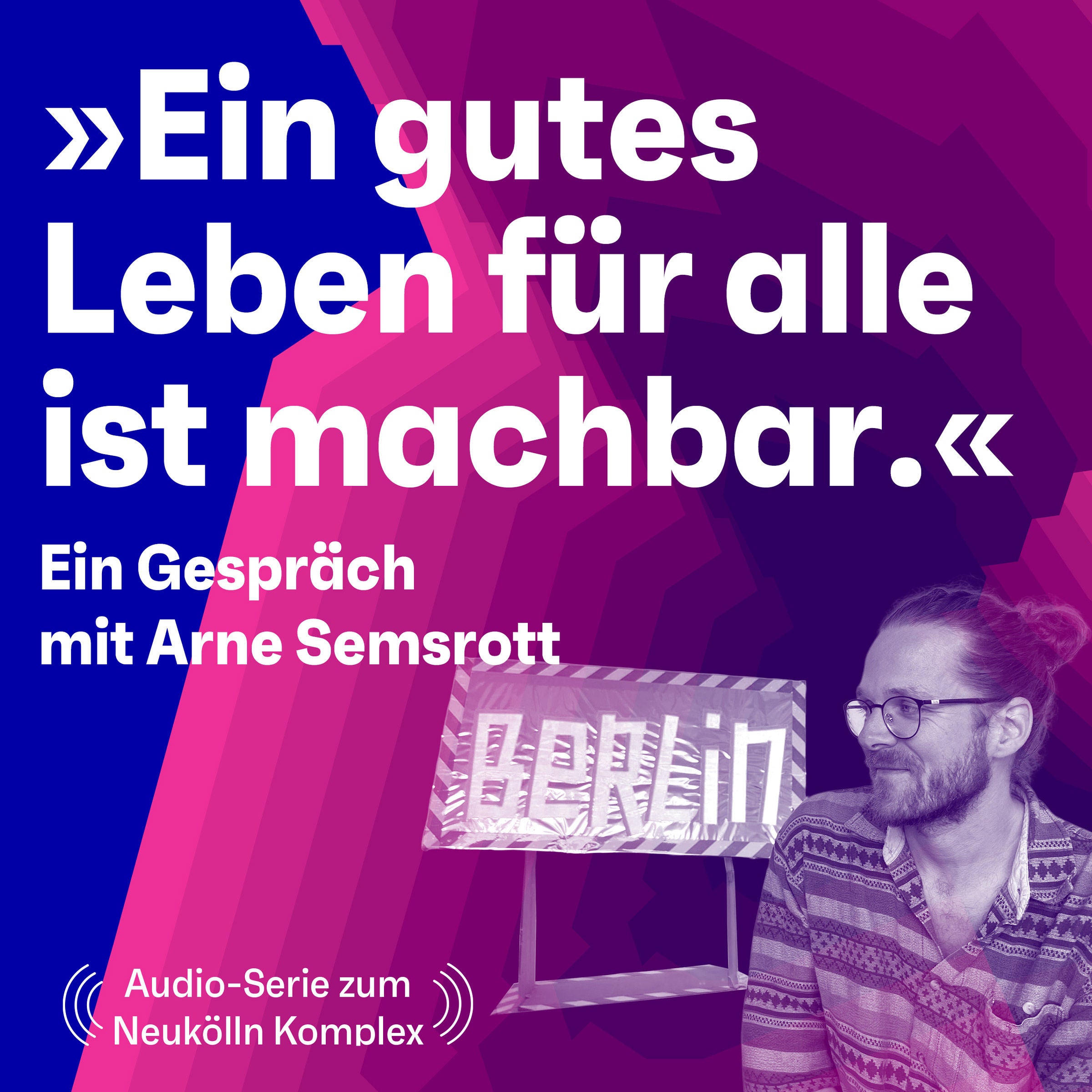 „Ein gutes Leben für alle ist machbar!“ Ein Gespräch mit Arne Semsrott