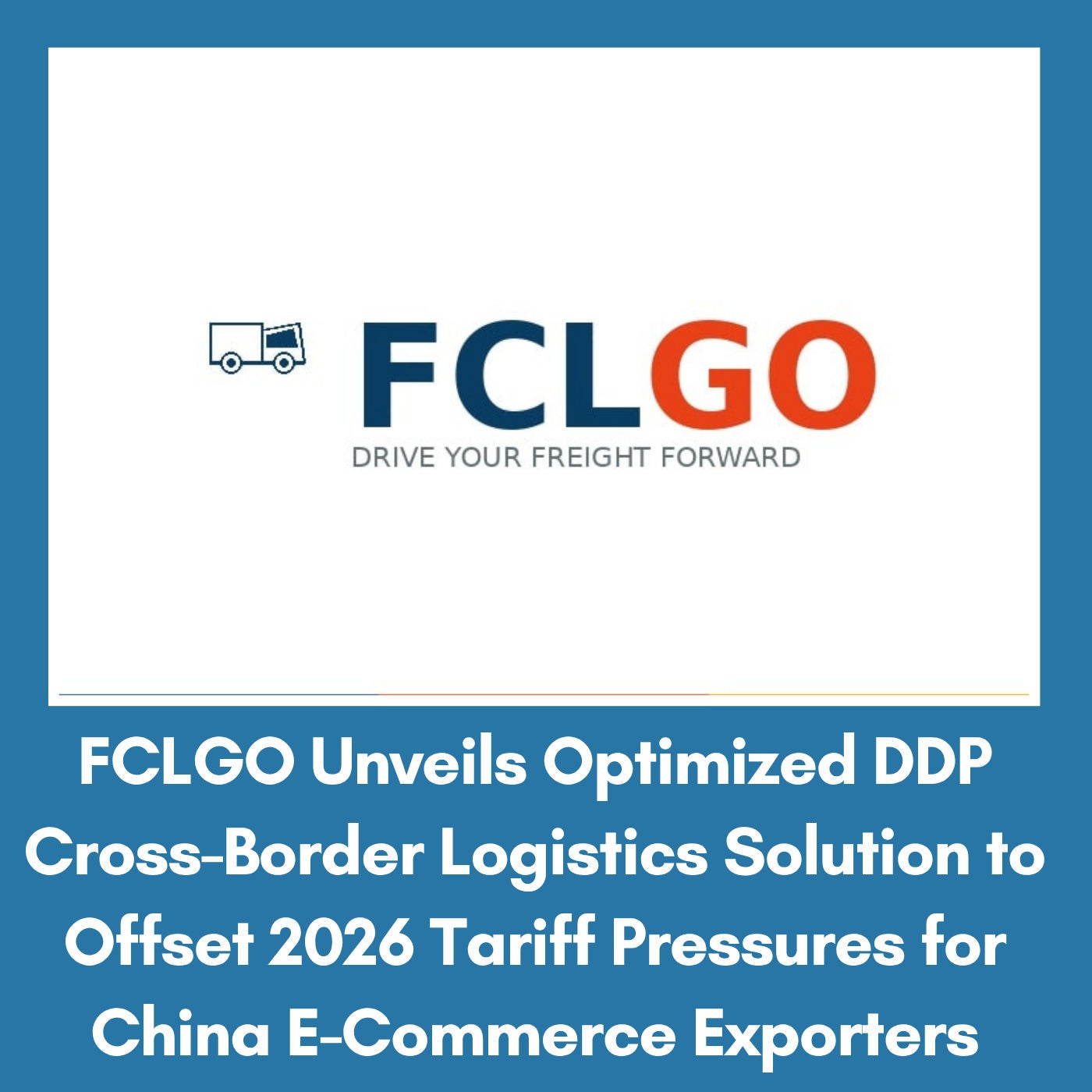 FCLGO Unveils Optimized DDP Cross-Border Logistics Solution to Offset 2026 Tariff Pressures for China E-Commerce Exporters