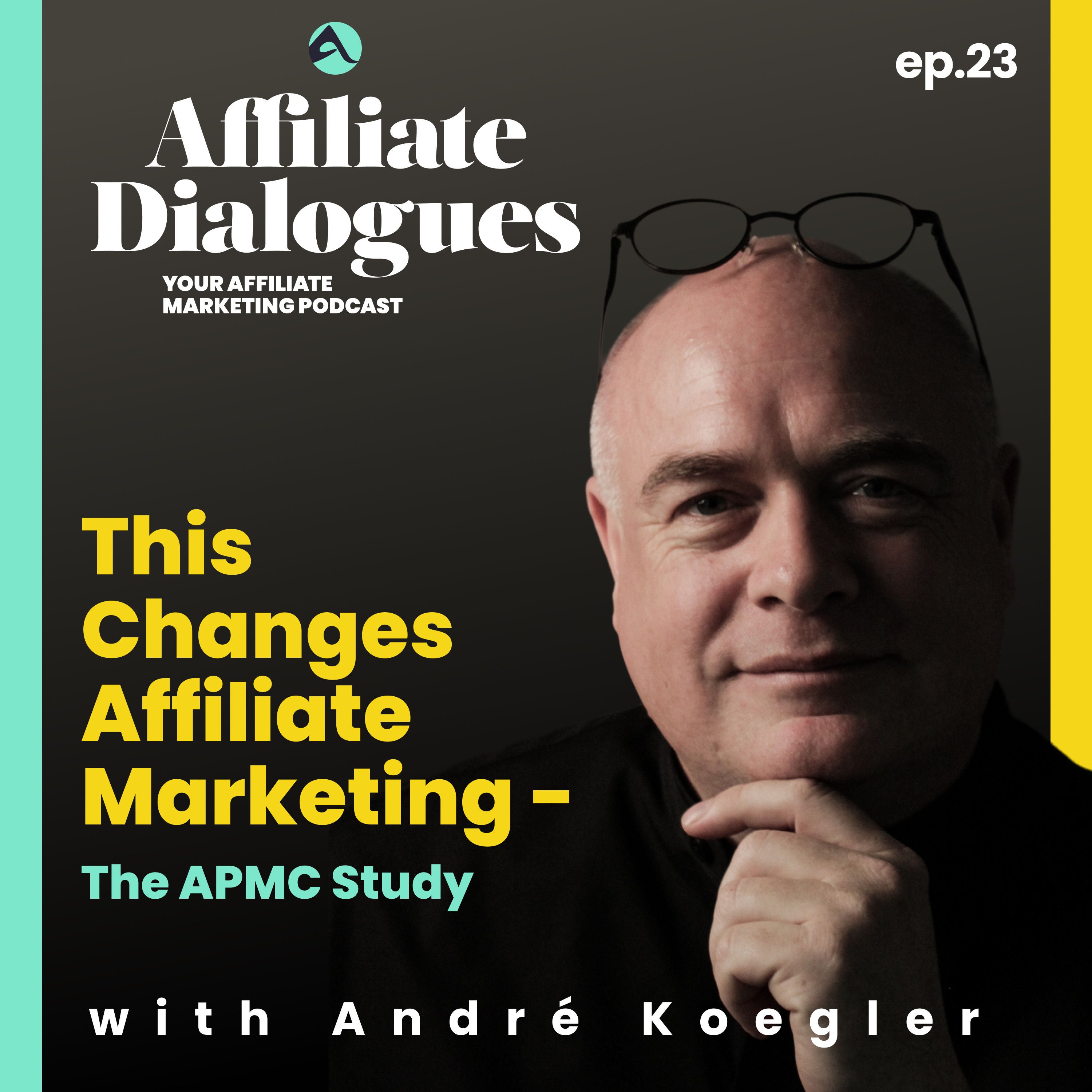 23 - This Changes Affiliate Marketing: The APMC Study with André Koegler