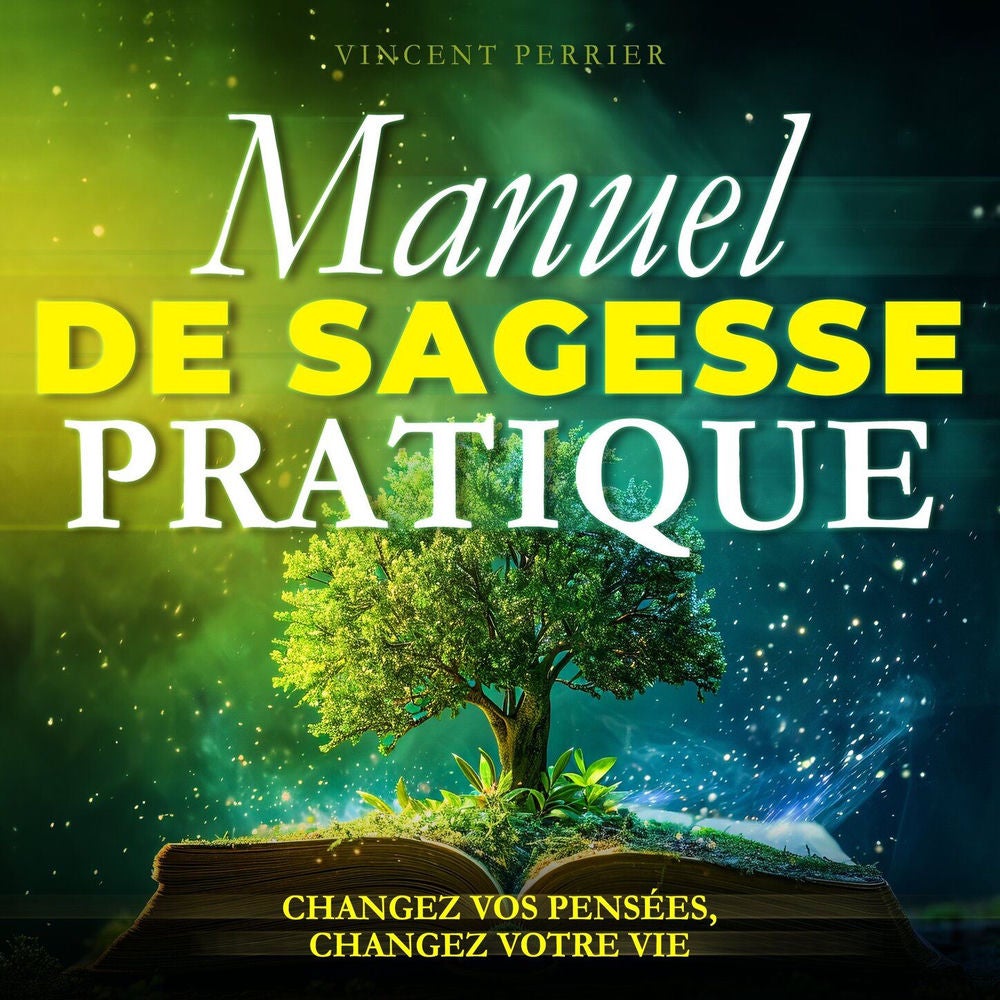 Manuel de Sagesse Pratique - Changez vos pensées, changez votre vie