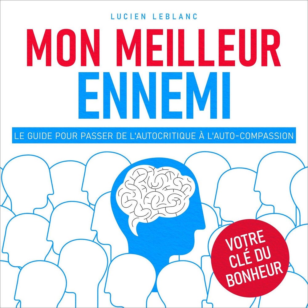 Mon meilleur ennemi - Le guide pour passer de l'autocritique à l'auto-compassion