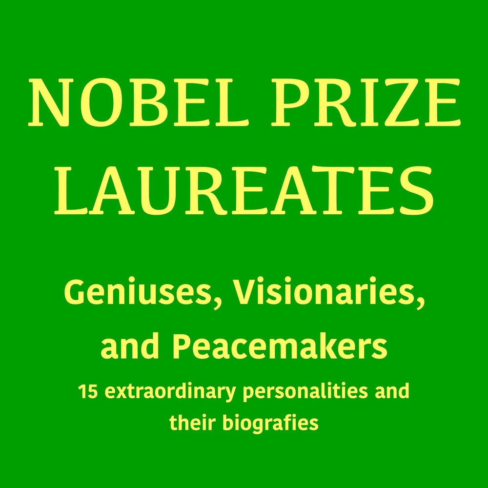Nobel Prize Laureates: Geniuses, Visionaries, and Peace Makers