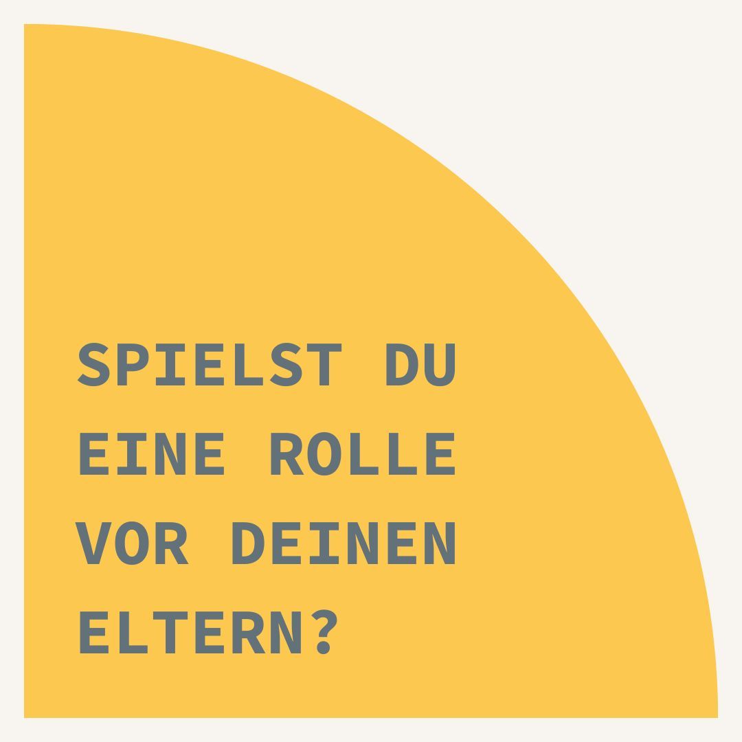Spielst du eine Rolle vor deinen Eltern?