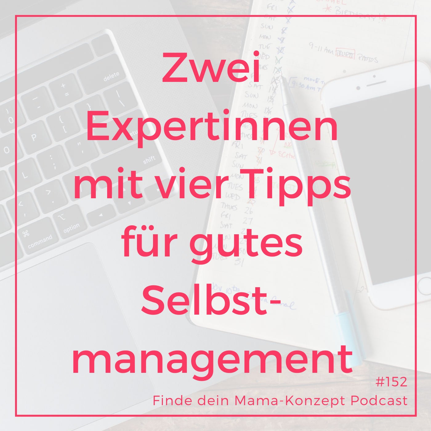 152 Selbstmanagement Tipps - Duo-Episode mit Steffi von Work and Family