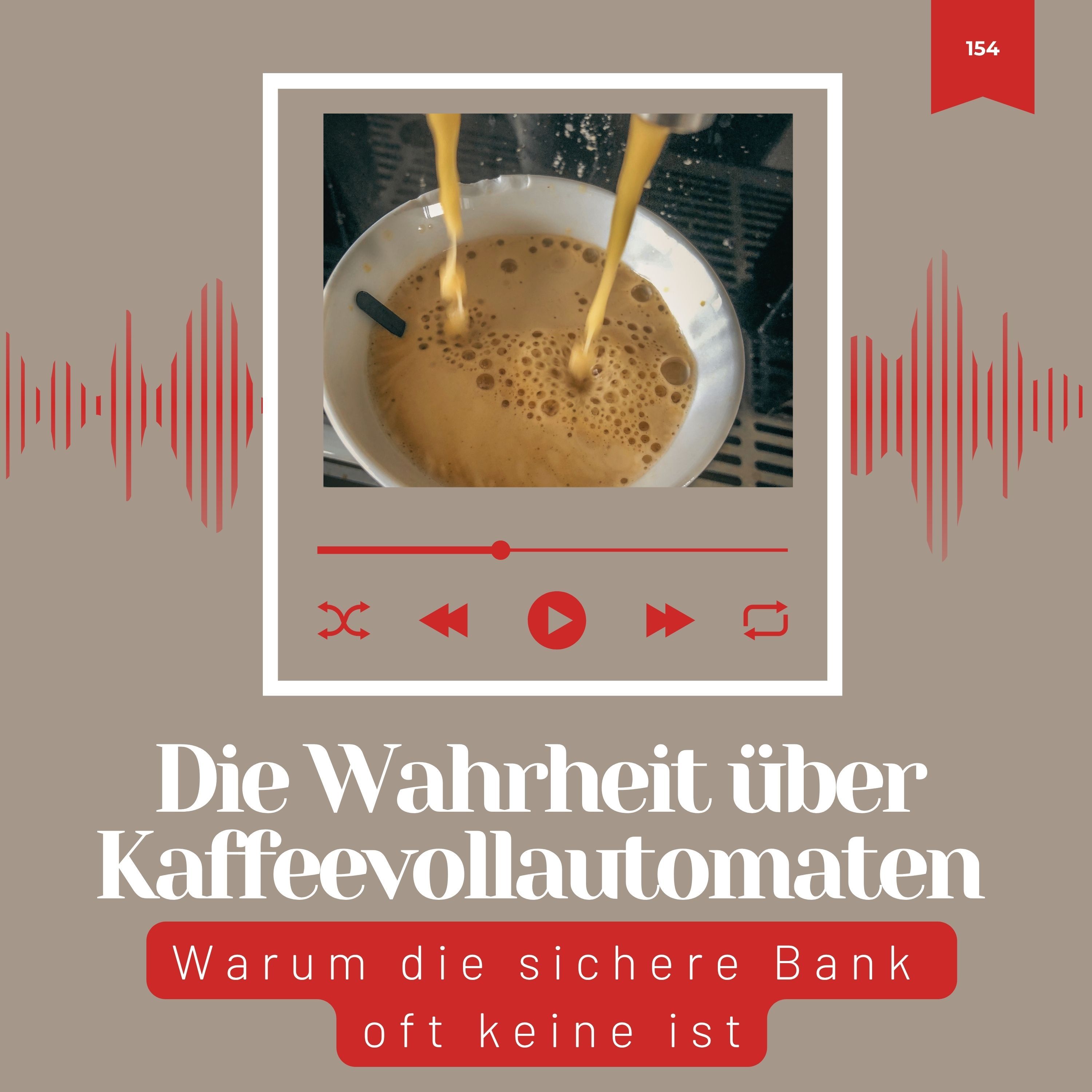 154: Die Wahrheit über Kaffeevollautomaten: Warum die sichere Bank oft keine ist