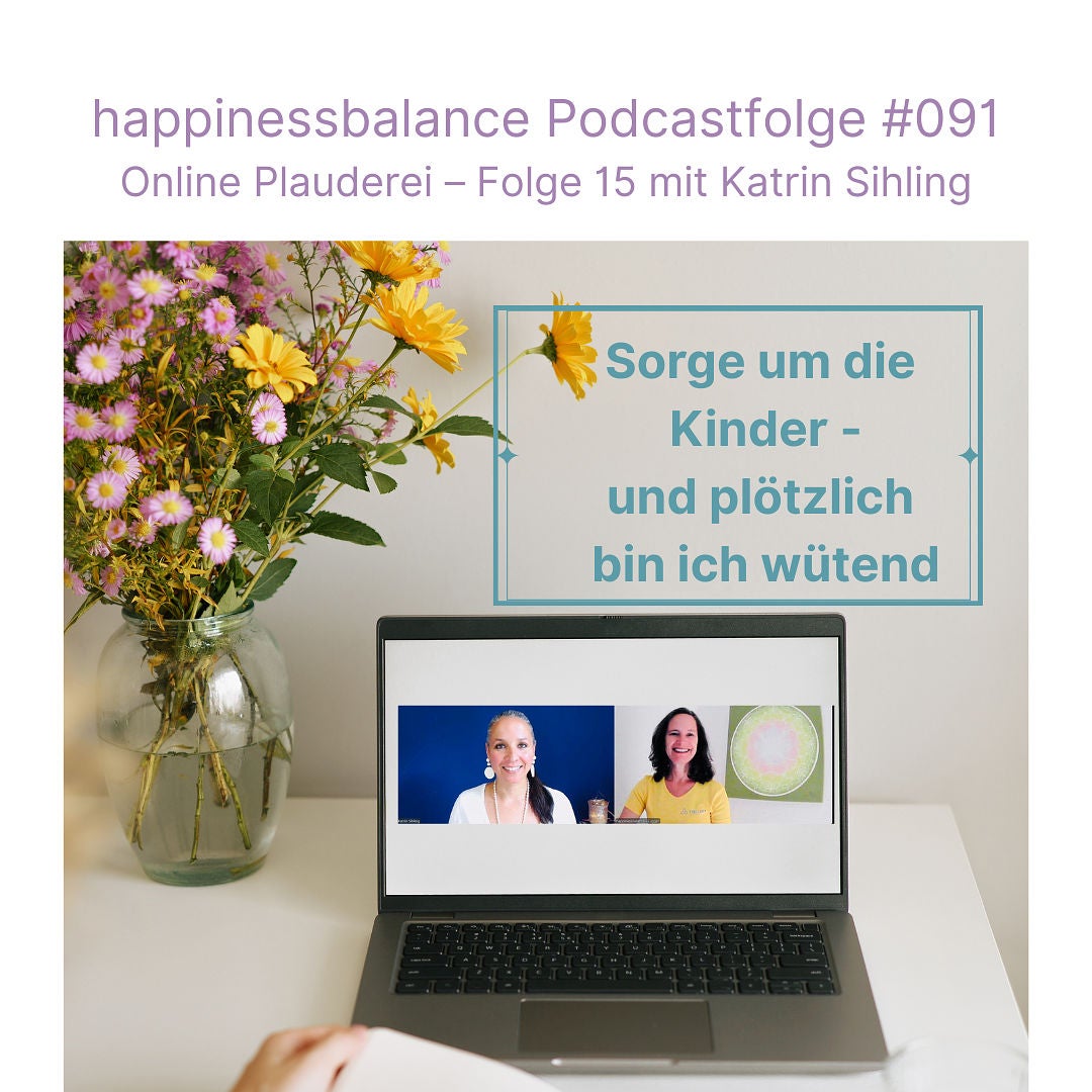 #091 Online Plauderei - Folge 15 mit Katrin Sihling - Titel: Sorge um die Kinder - und plötzlich bin ich wütend
