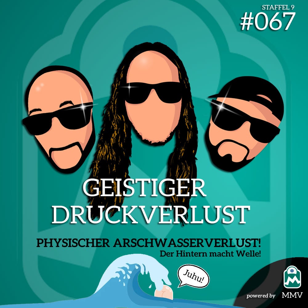 Geistiger Druckverlust #067 - Physischer Arschwasserverlust!