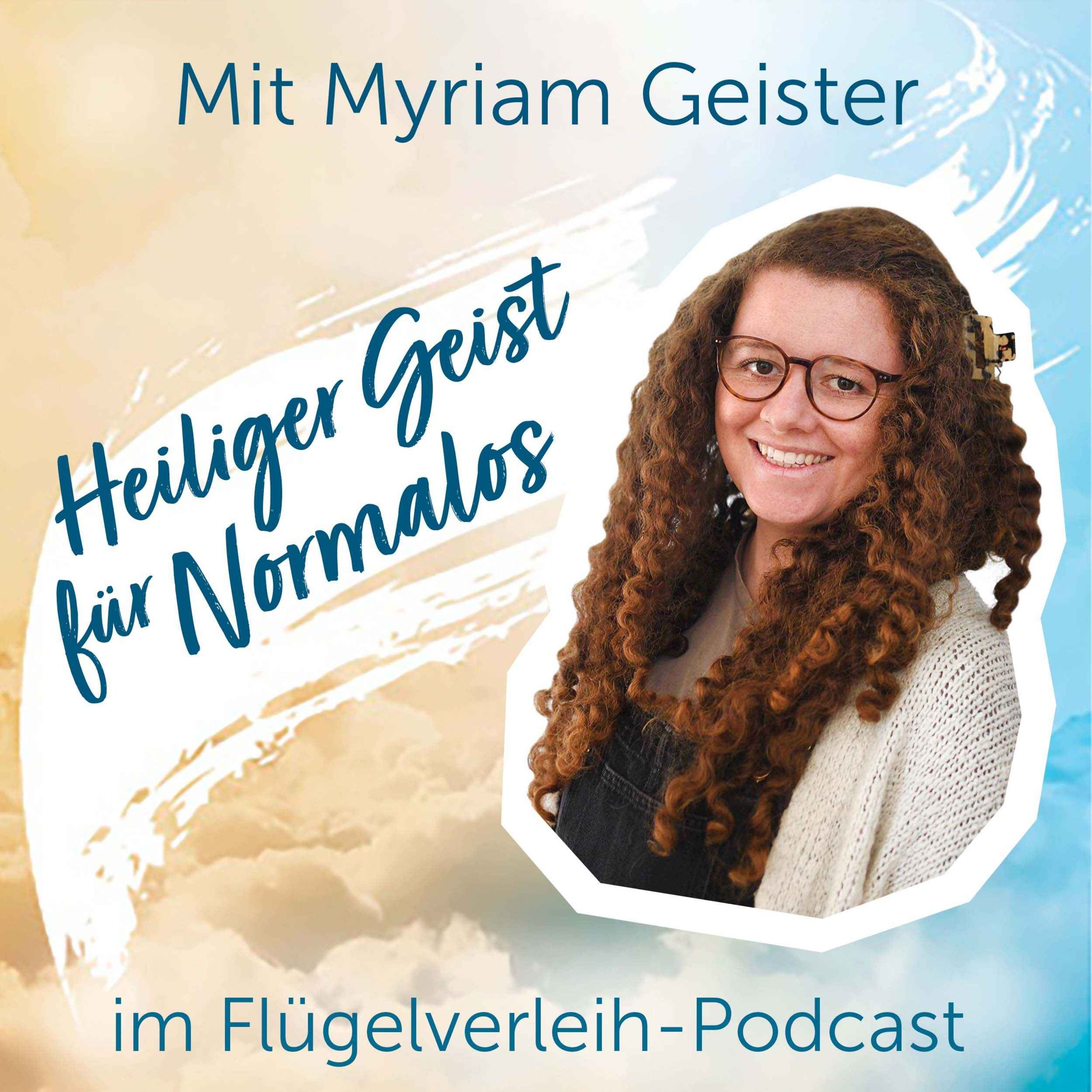 Heiliger Geist für Normalos - mit Myriam Geister